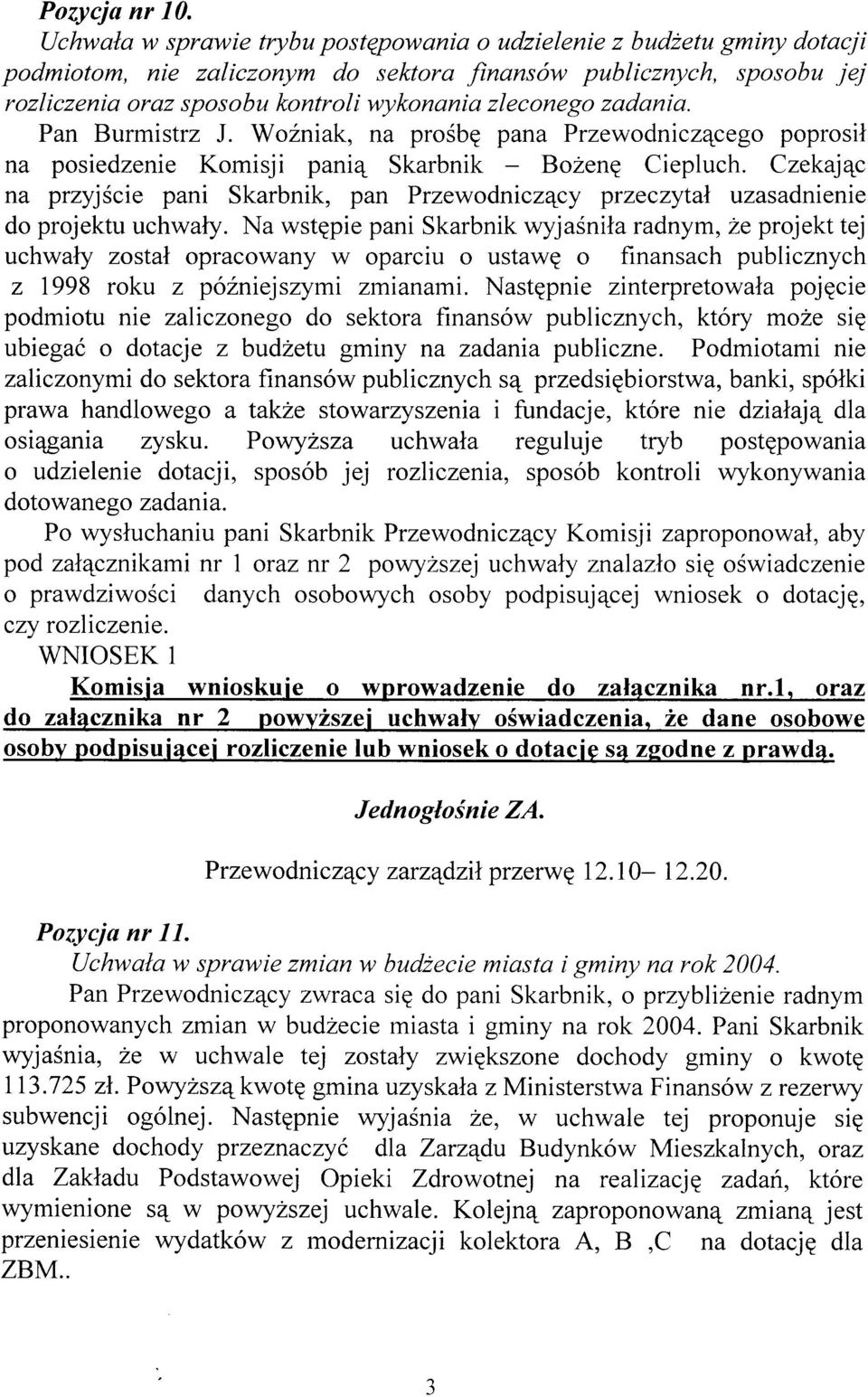 zadania. Pan Burmistrz J. WoZniak, na prosbg pana Przewodniczqcego poprosil na posiedzenie Komisji pani4 Skarbnik Bozenq Ciepluch.