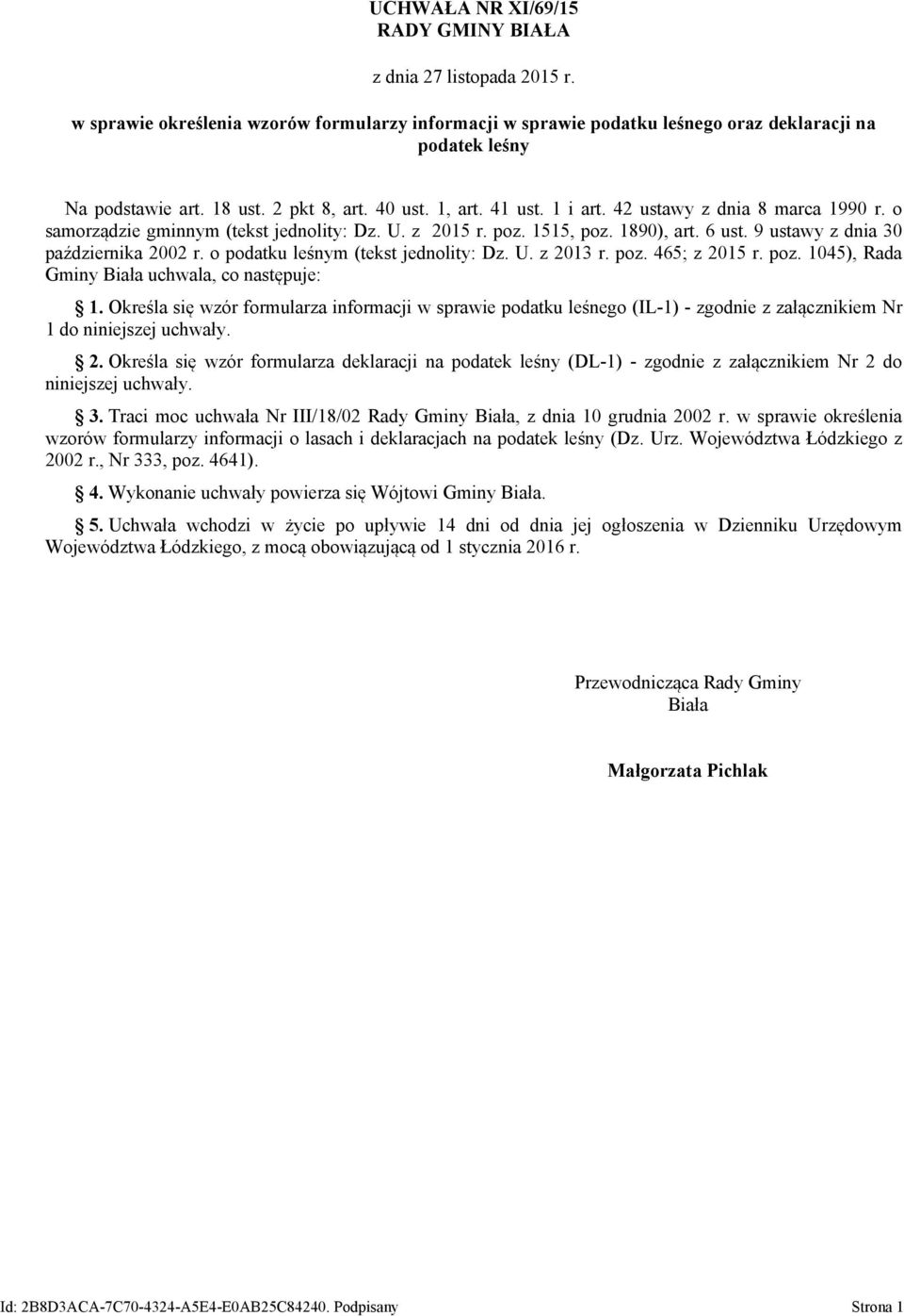 9 ustawy z dnia 30 października 2002 r. o podatku leśnym (tekst jednolity: Dz. U. z 2013 r. poz. 465; z 2015 r. poz. 1045), Rada Gminy Biała uchwala, co następuje: 1.