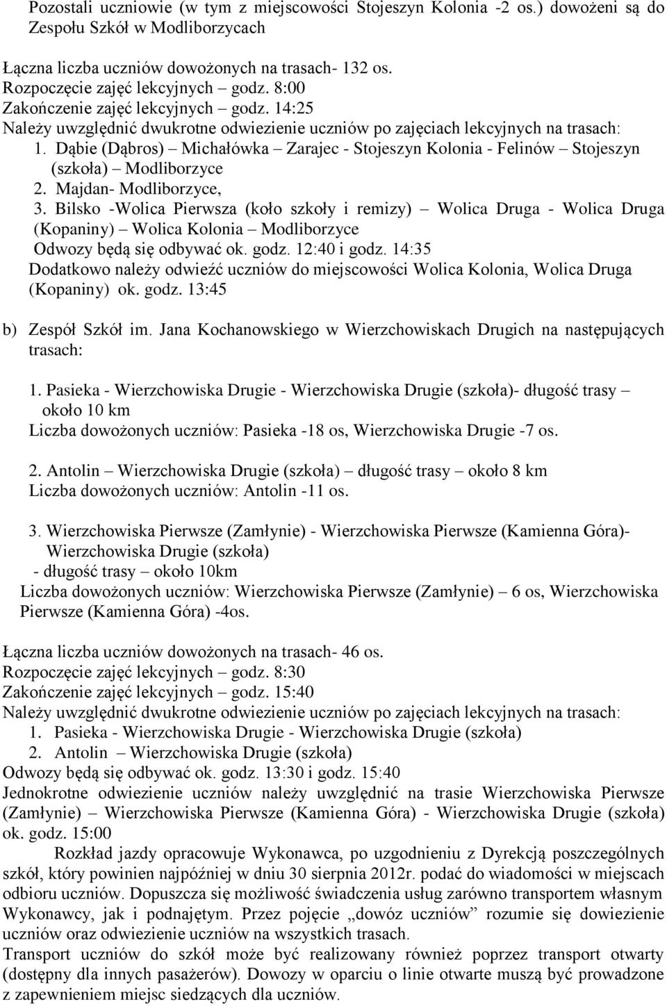 Dąbie (Dąbros) Michałówka Zarajec - Stojeszyn Kolonia - Felinów Stojeszyn (szkoła) Modliborzyce 2. Majdan- Modliborzyce, 3.