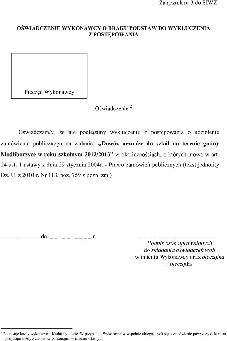 1 ustawy z dnia 29 stycznia 2004r. - Prawo zamówień publicznych (tekst jednolity Dz. U. z 2010 r. Nr 113, poz. 759 z późn. zm.)..., dn. - - r.