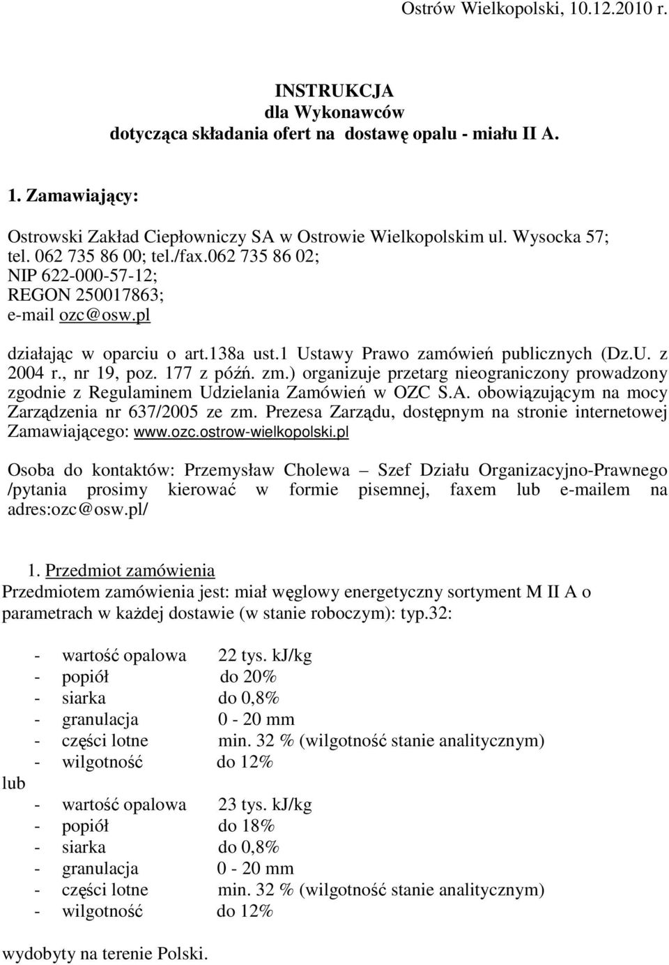 , nr 19, poz. 177 z późń. zm.) organizuje przetarg nieograniczony prowadzony zgodnie z Regulaminem Udzielania Zamówień w OZC S.A. obowiązującym na mocy Zarządzenia nr 637/2005 ze zm.