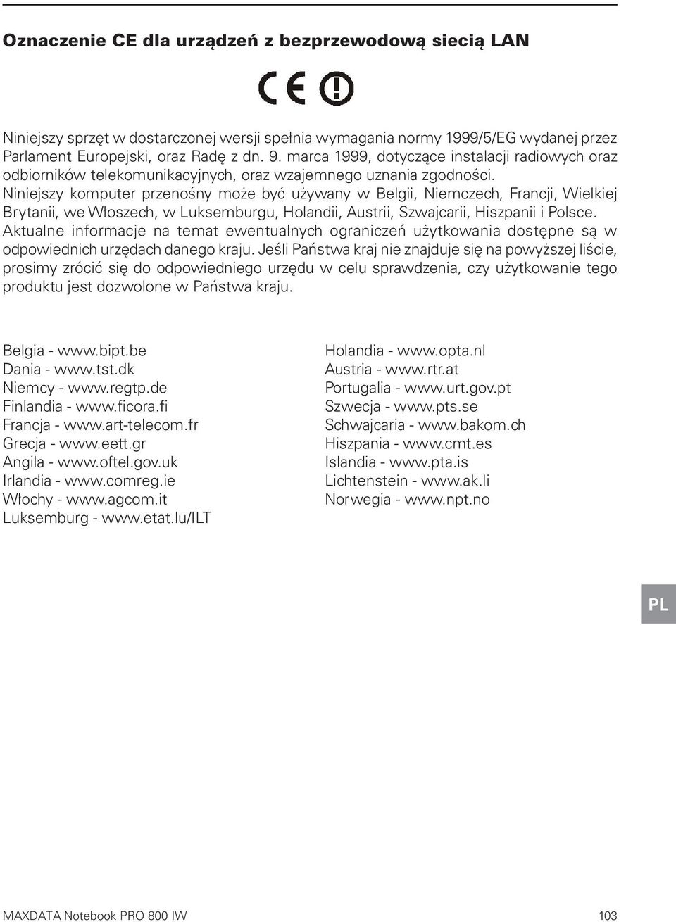 Niniejszy komputer przenośny może być używany w Belgii, Niemczech, Francji, Wielkiej Brytanii, we Włoszech, w Luksemburgu, Holandii, Austrii, Szwajcarii, Hiszpanii i Polsce.