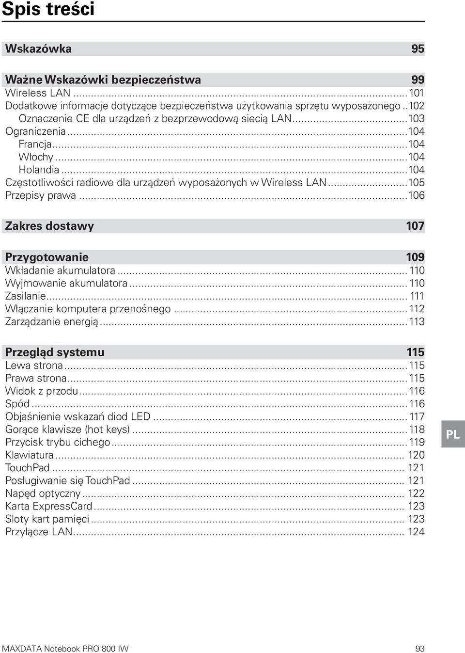 ..105 Przepisy prawa...106 Zakres dostawy 107 Przygotowanie 109 Wkładanie akumulatora...110 Wyjmowanie akumulatora...110 Zasilanie... 111 Włączanie komputera przenośnego...112 Zarządzanie energią.