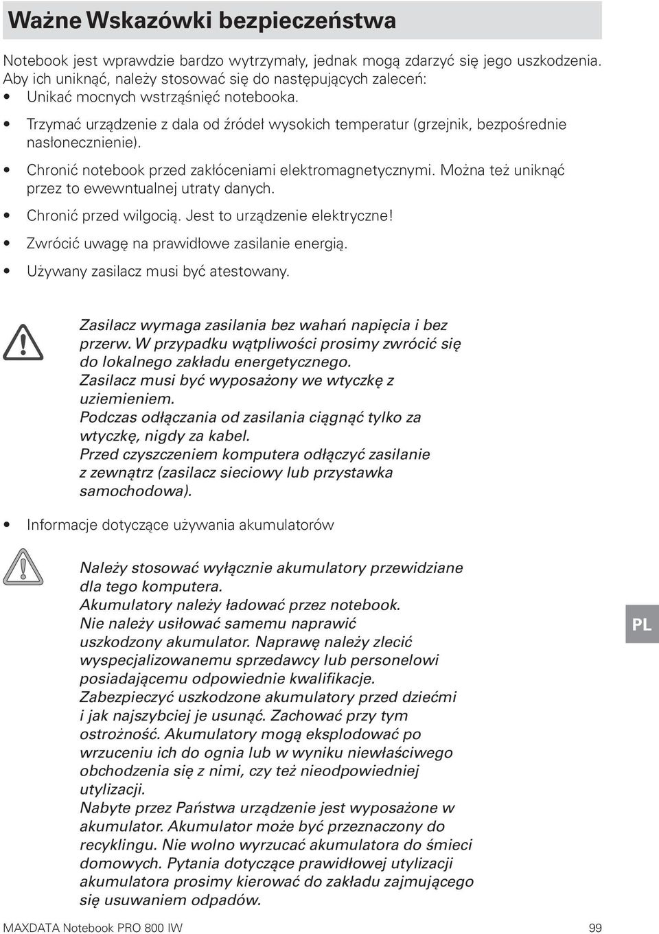 Chronić notebook przed zakłóceniami elektromagnetycznymi. Można też uniknąć przez to ewewntualnej utraty danych. Chronić przed wilgocią. Jest to urządzenie elektryczne!