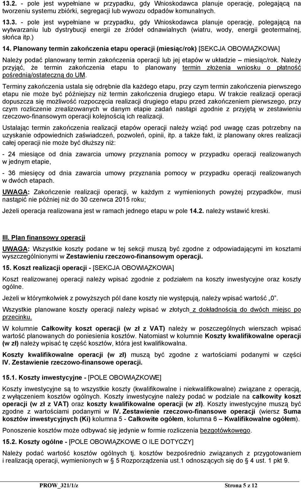 Należy przyjąć, że termin zakończenia etapu to planowany termin złożenia wniosku o płatność pośrednią/ostateczną do UM.