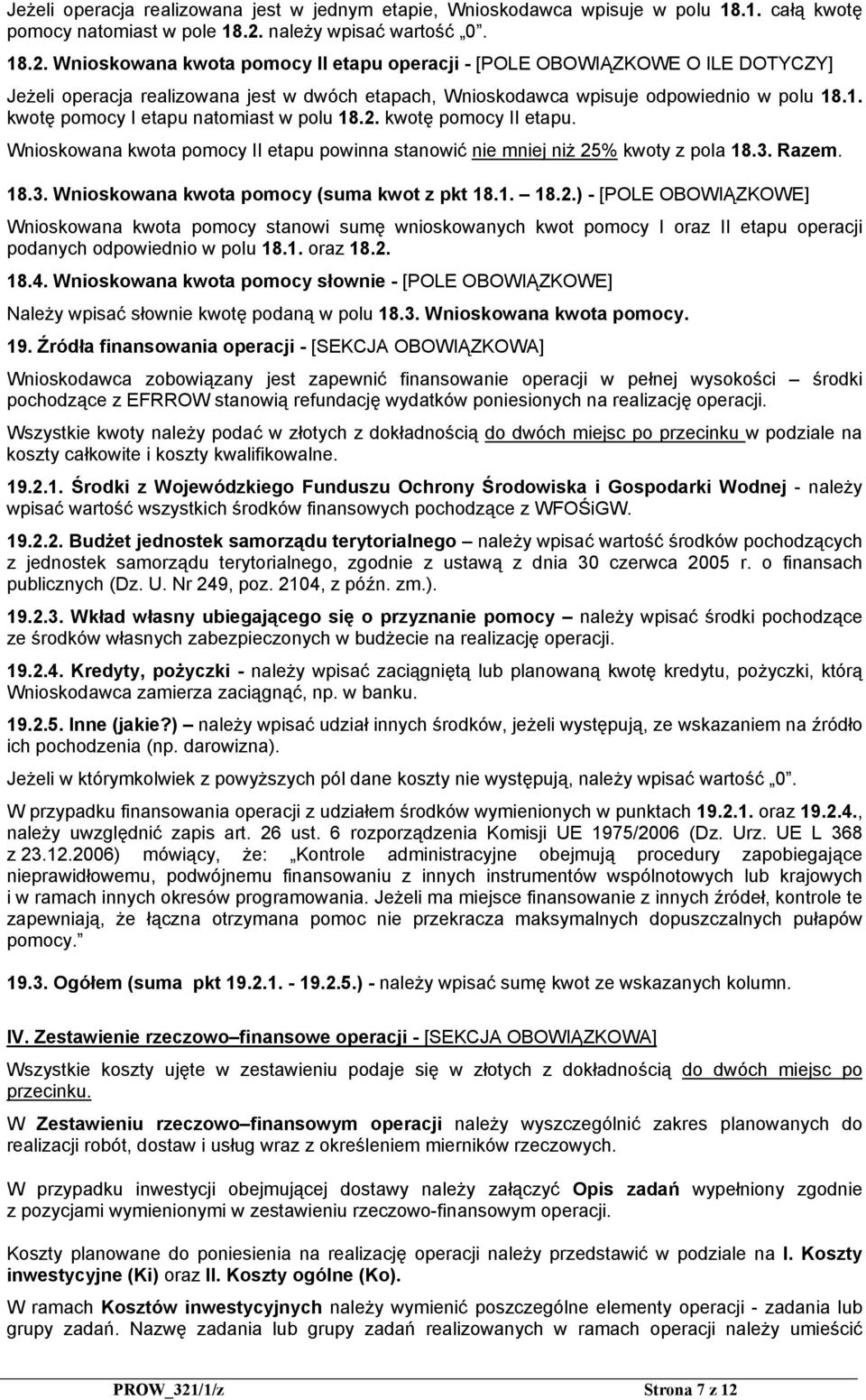 Wnioskowana kwota pomocy II etapu operacji - [POLE OBOWIĄZKOWE O ILE DOTYCZY] Jeżeli operacja realizowana jest w dwóch etapach, Wnioskodawca wpisuje odpowiednio w polu 18