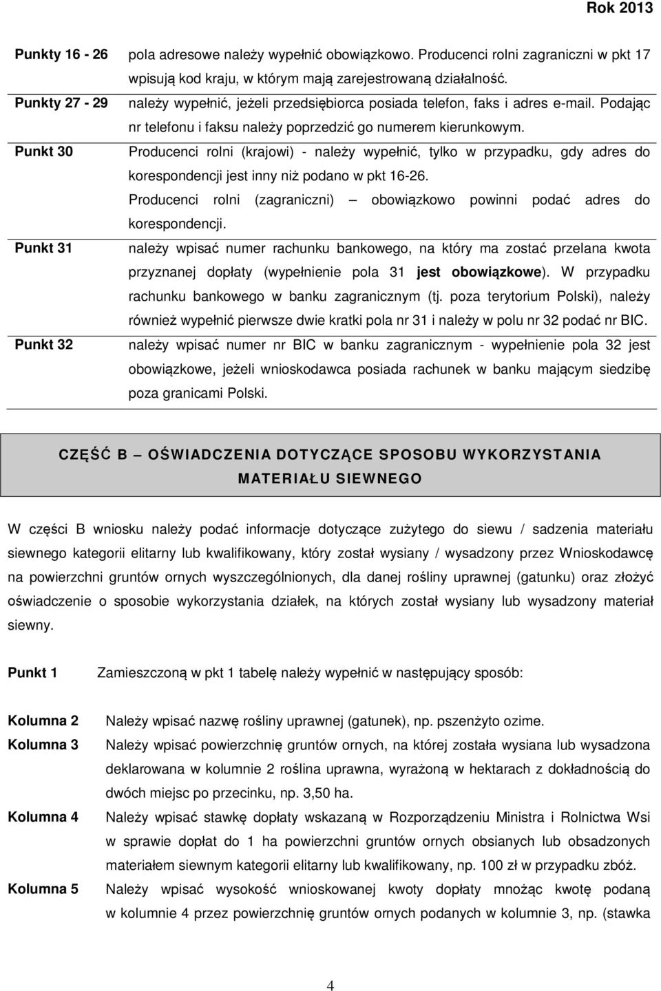 Punkt 30 Producenci rolni (krajowi) - należy wypełnić, tylko w przypadku, gdy adres do korespondencji jest inny niż podano w pkt 16-26.