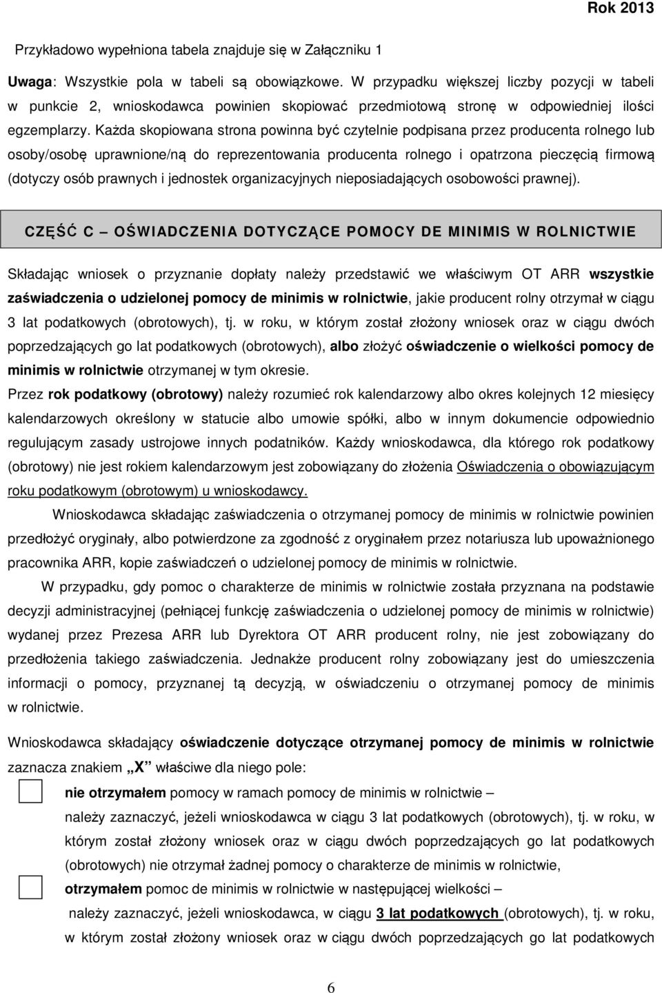 Każda skopiowana strona powinna być czytelnie podpisana przez producenta rolnego lub osoby/osobę uprawnione/ną do reprezentowania producenta rolnego i opatrzona pieczęcią firmową (dotyczy osób