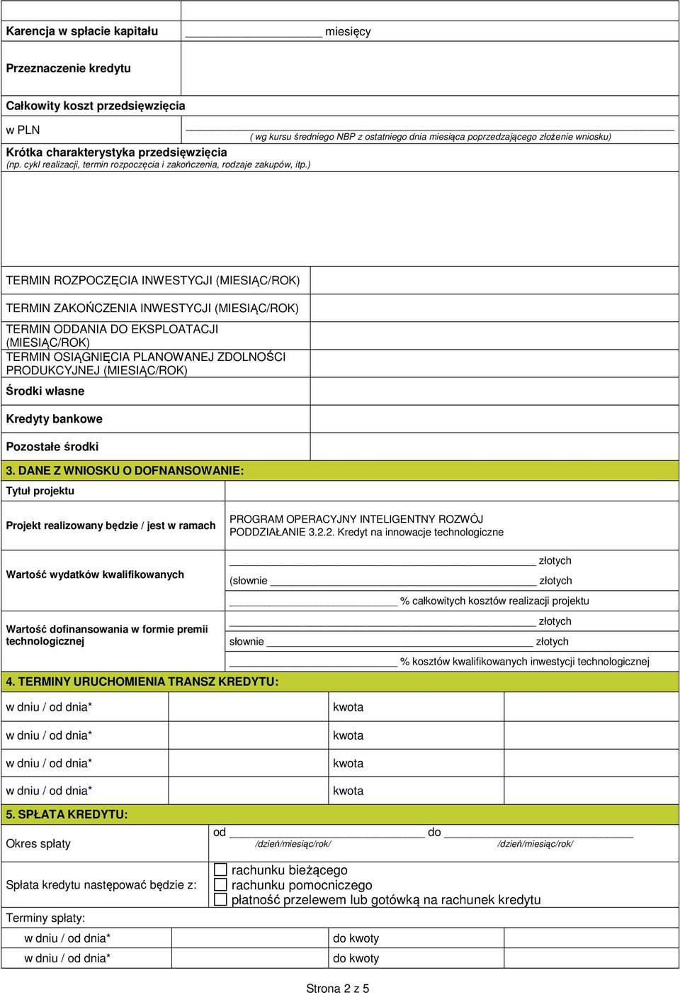) TERMIN ROZPOCZĘCIA INWESTYCJI (MIESIĄC/ROK) TERMIN ZAKOŃCZENIA INWESTYCJI (MIESIĄC/ROK) TERMIN ODDANIA DO EKSPLOATACJI (MIESIĄC/ROK) TERMIN OSIĄGNIĘCIA PLANOWANEJ ZDOLNOŚCI PRODUKCYJNEJ
