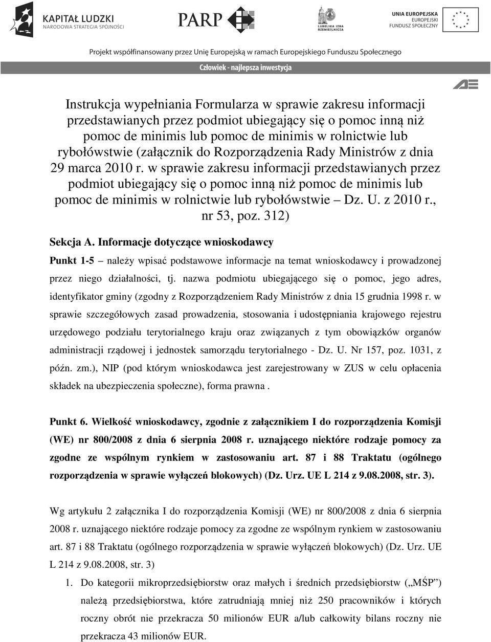 w sprawie zakresu informacji przedstawianych przez podmiot ubiegający się o pomoc inną niż pomoc de minimis lub pomoc de minimis w rolnictwie lub rybołówstwie Dz. U. z 2010 r., nr 53, poz.