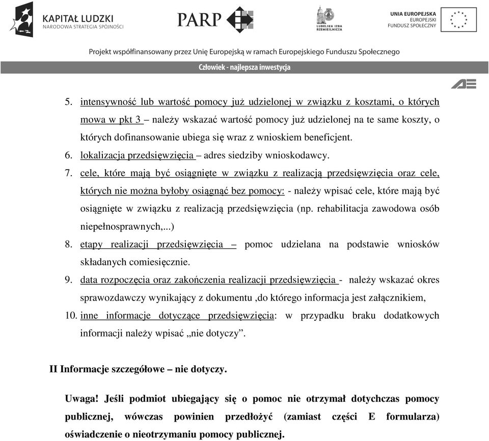 cele, które mają być osiągnięte w związku z realizacją przedsięwzięcia oraz cele, których nie można byłoby osiągnąć bez pomocy: - należy wpisać cele, które mają być osiągnięte w związku z realizacją