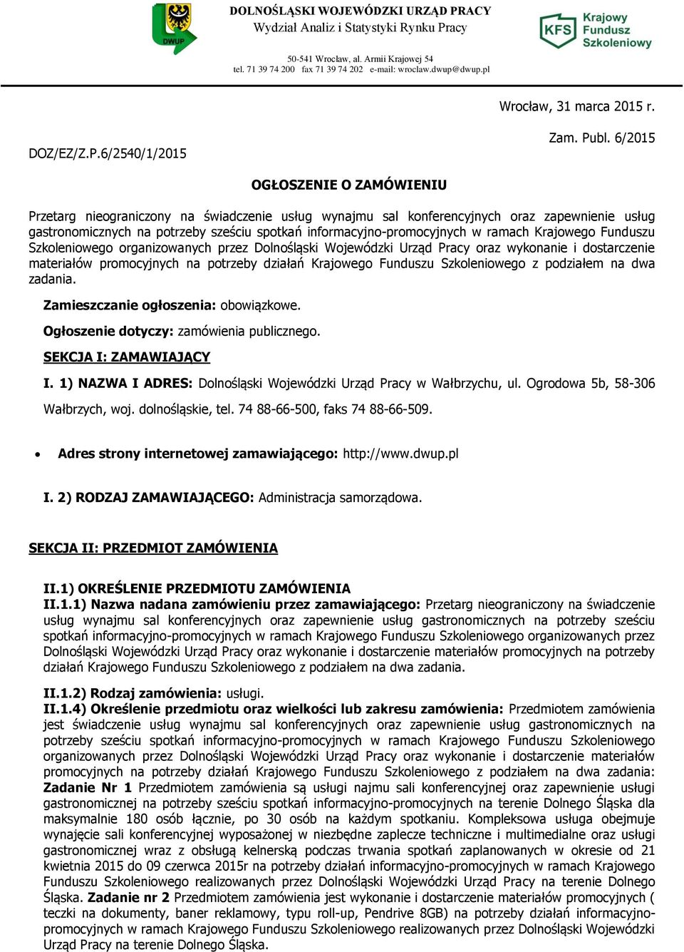 6/2015 OGŁOSZENIE O ZAMÓWIENIU Przetarg nieograniczony na świadczenie usług wynajmu sal konferencyjnych oraz zapewnienie usług gastronomicznych na potrzeby sześciu spotkań informacyjno-promocyjnych w