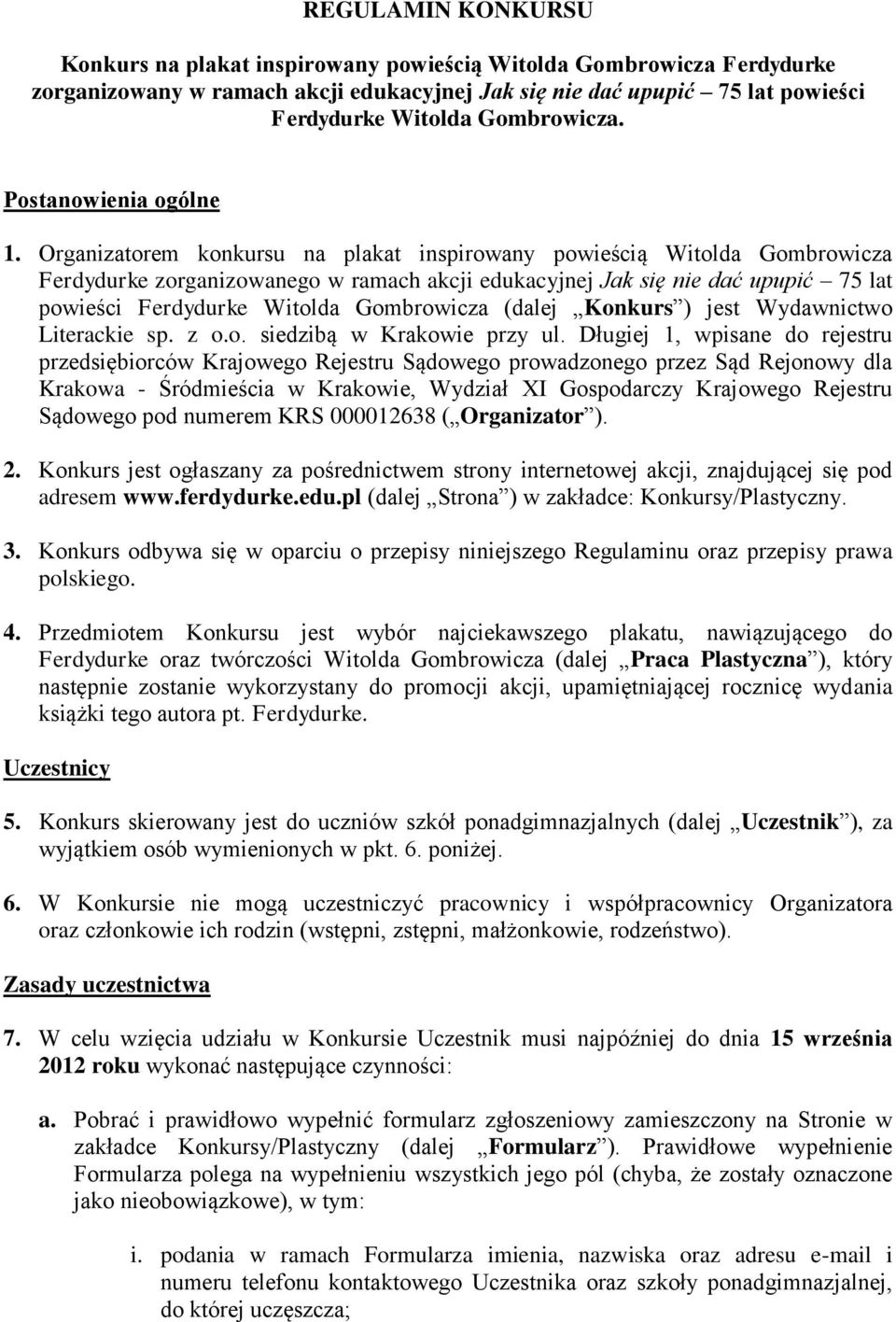 Organizatorem konkursu na plakat inspirowany powieścią Witolda Gombrowicza Ferdydurke zorganizowanego w ramach akcji edukacyjnej Jak się nie dać upupić 75 lat powieści Ferdydurke Witolda Gombrowicza