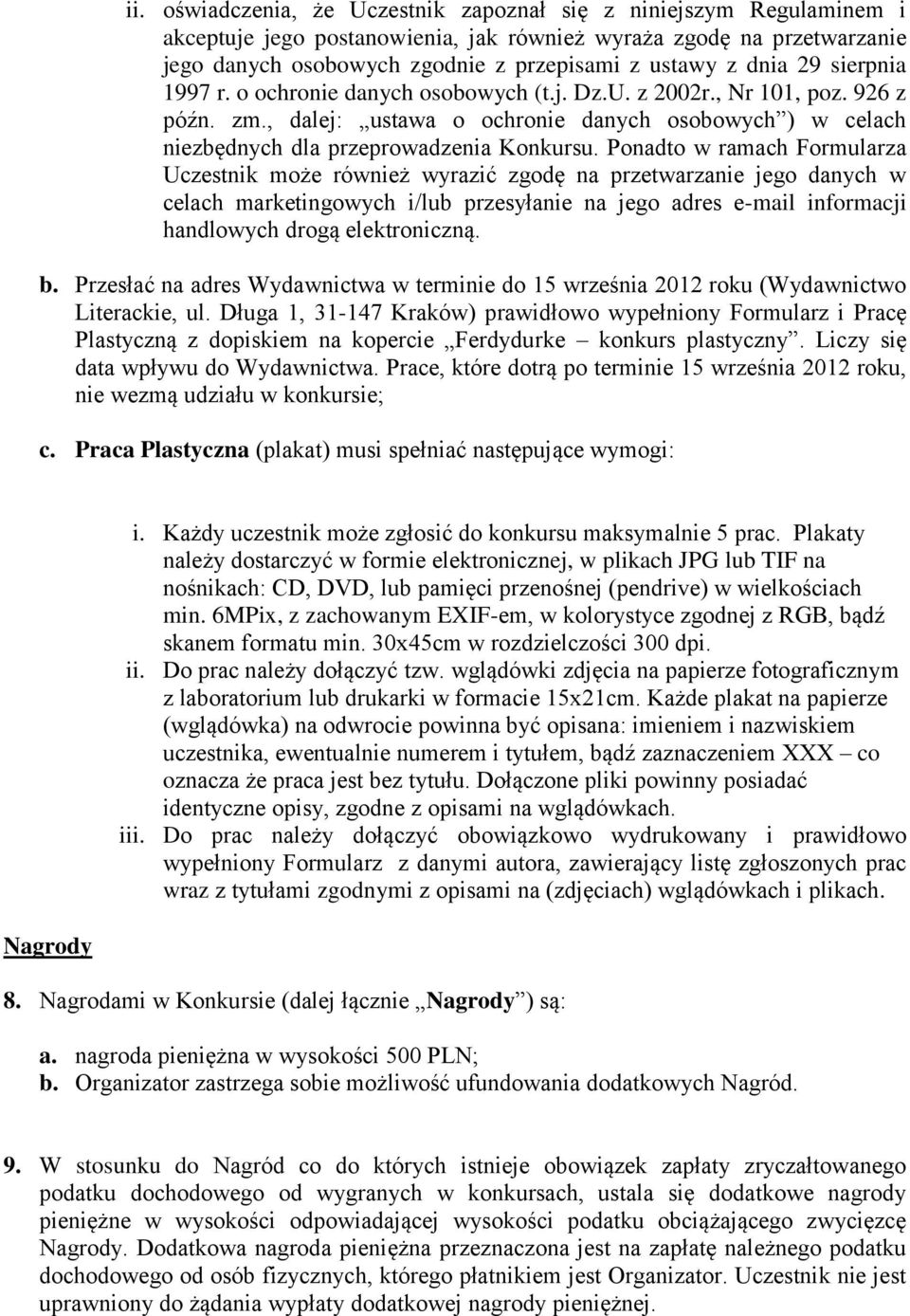 Ponadto w ramach Formularza Uczestnik może również wyrazić zgodę na przetwarzanie jego danych w celach marketingowych i/lub przesyłanie na jego adres e-mail informacji handlowych drogą elektroniczną.