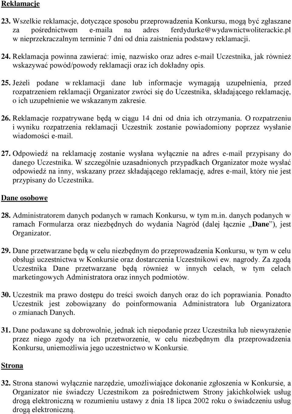 Reklamacja powinna zawierać: imię, nazwisko oraz adres e-mail Uczestnika, jak również wskazywać powód/powody reklamacji oraz ich dokładny opis. 25.