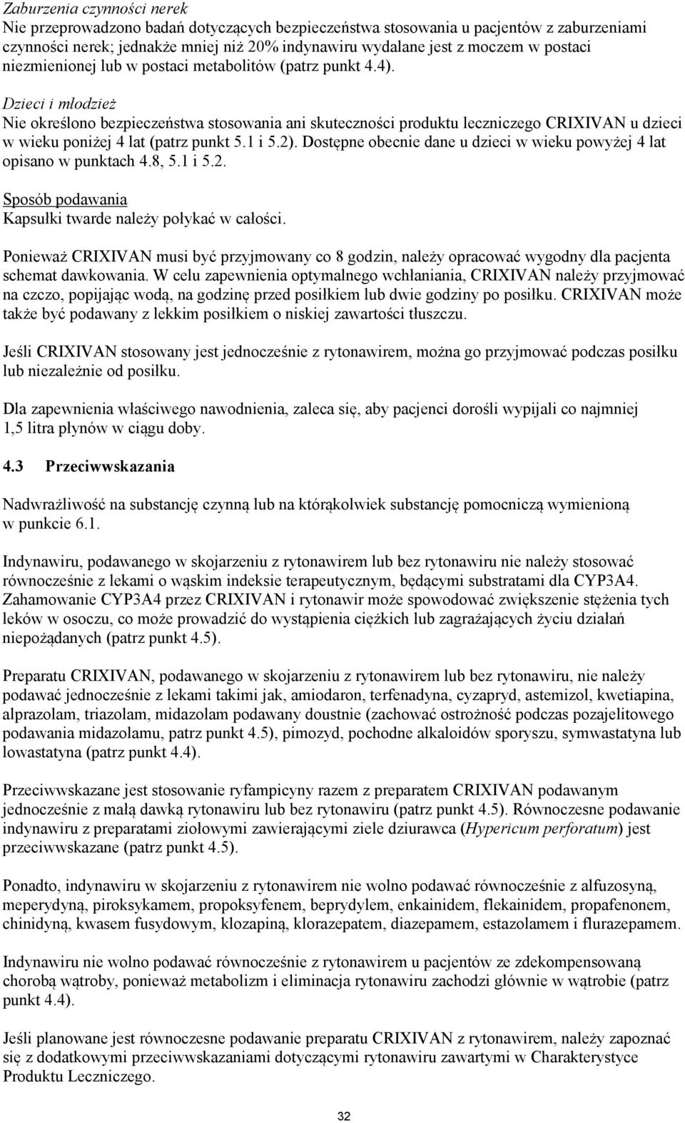Dzieci i młodzież Nie określono bezpieczeństwa stosowania ani skuteczności produktu leczniczego CRIXIVAN u dzieci w wieku poniżej 4 lat (patrz punkt 5.1 i 5.2).