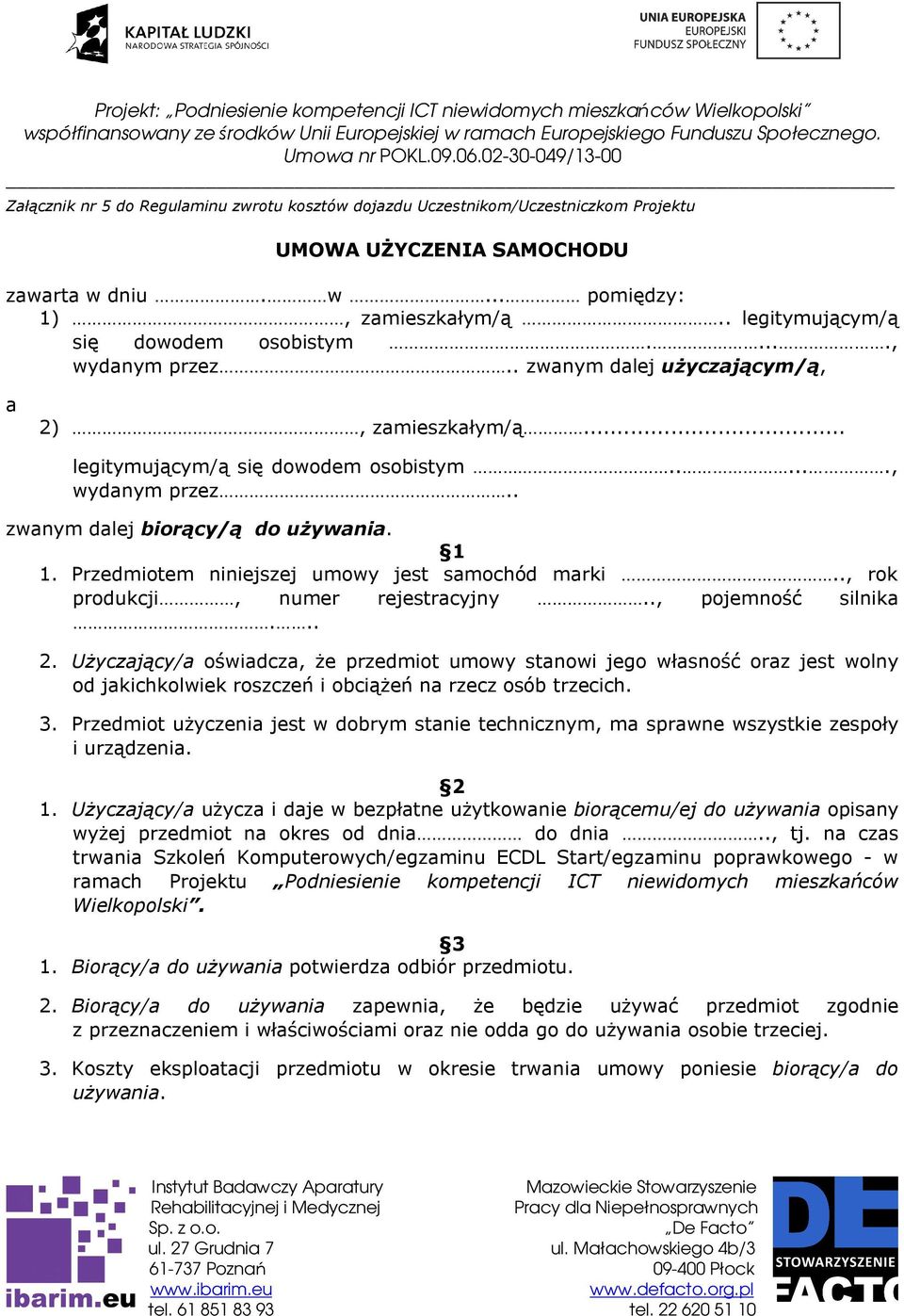 1 1. Przedmiotem niniejszej umowy jest samochód marki.., rok produkcji, numer rejestracyjny.., pojemność silnika... 2.