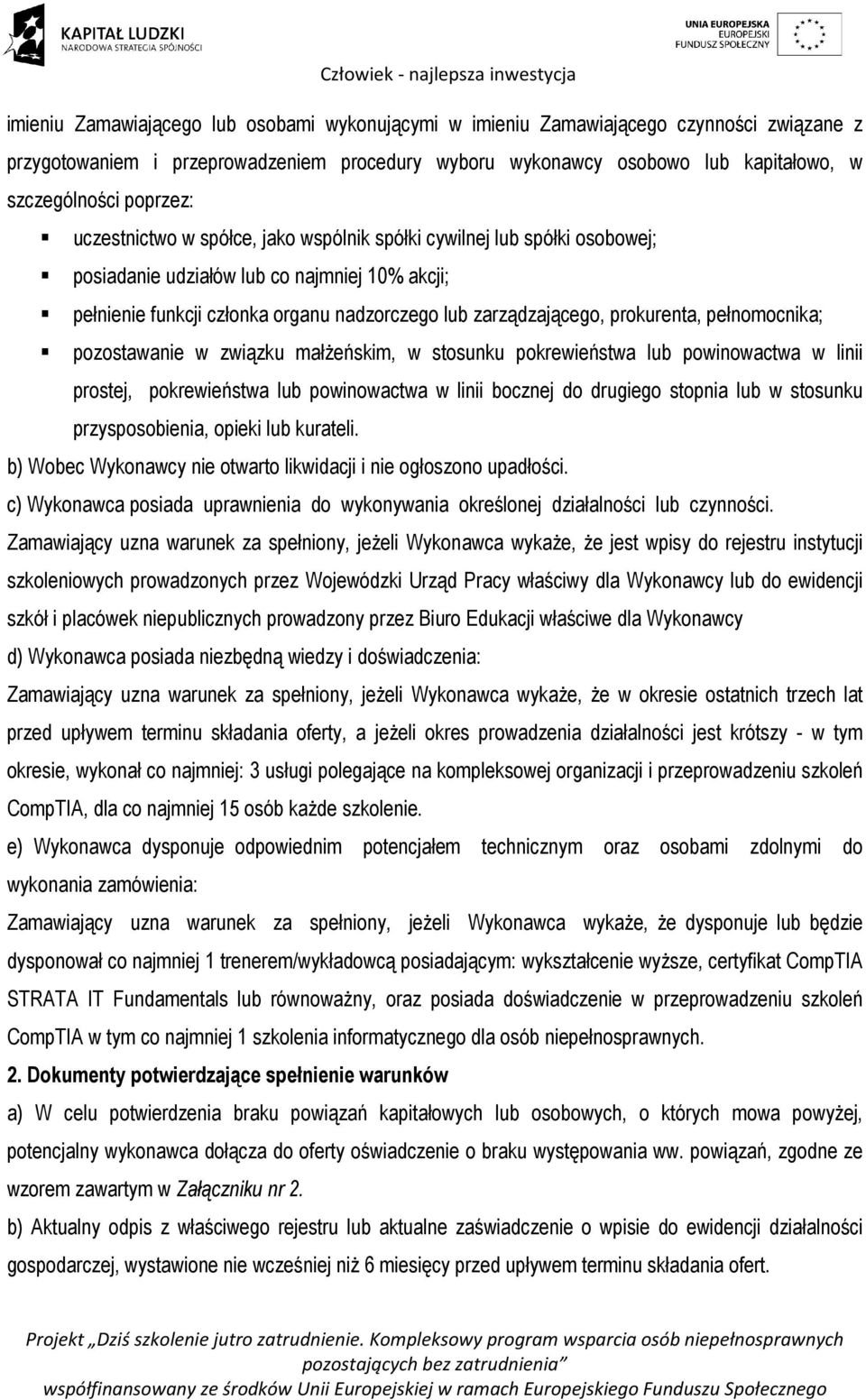 prokurenta, pełnomocnika; pozostawanie w związku małżeńskim, w stosunku pokrewieństwa lub powinowactwa w linii prostej, pokrewieństwa lub powinowactwa w linii bocznej do drugiego stopnia lub w
