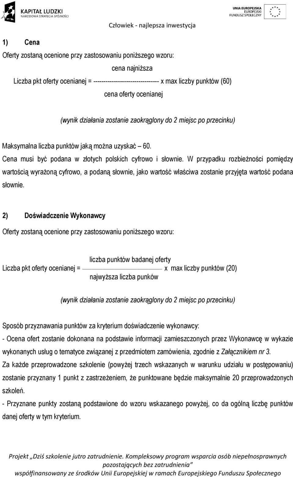 W przypadku rozbieżności pomiędzy wartością wyrażoną cyfrowo, a podaną słownie, jako wartość właściwa zostanie przyjęta wartość podana słownie.