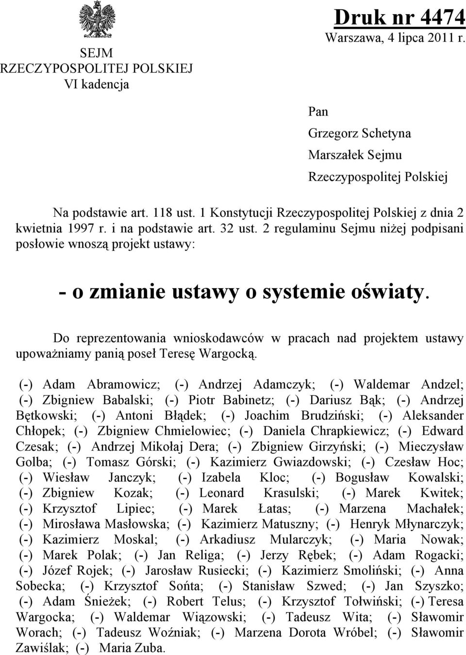 Do reprezentowania wnioskodawców w pracach nad projektem ustawy upoważniamy panią poseł Teresę Wargocką.