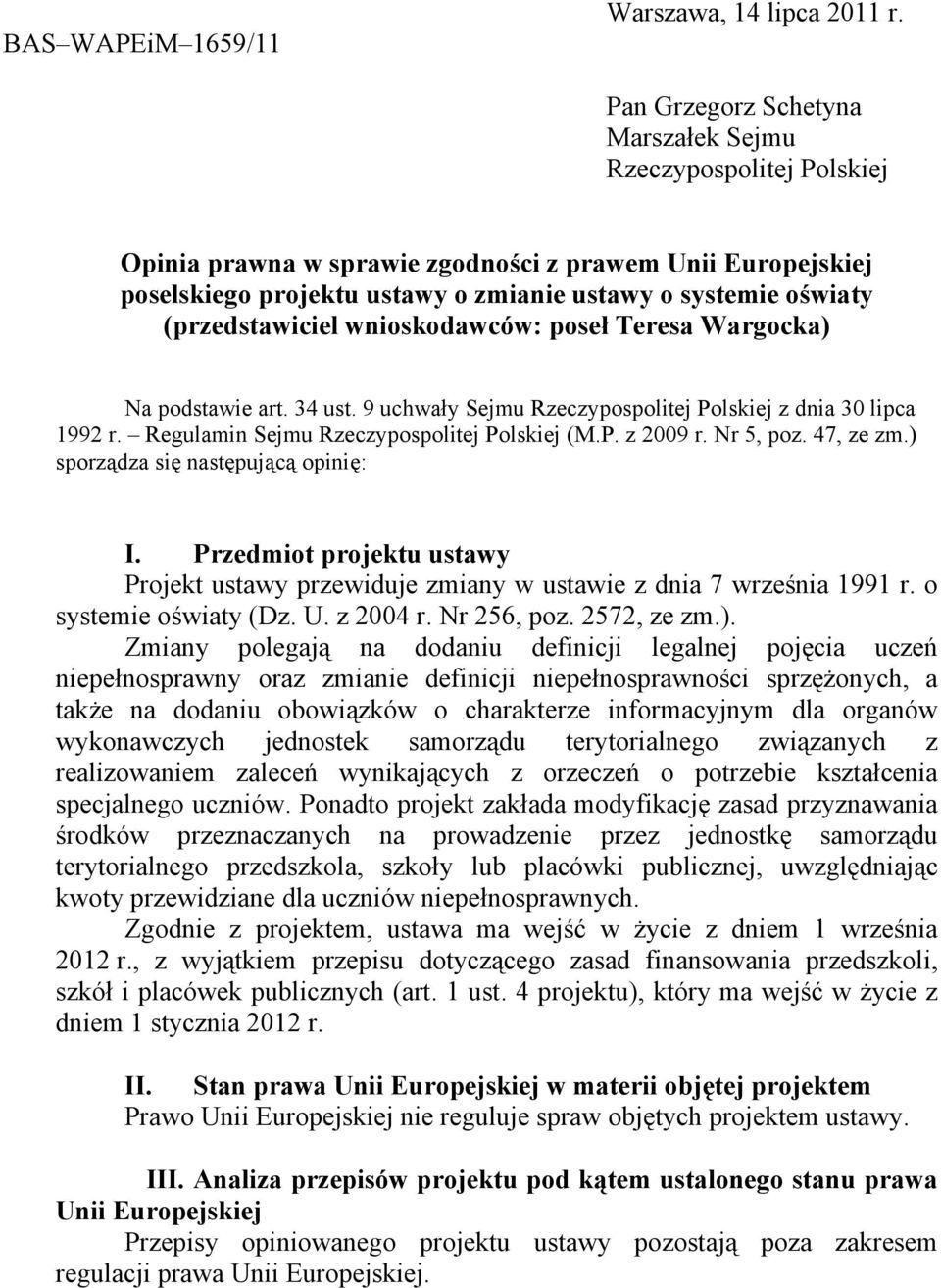 (przedstawiciel wnioskodawców: poseł Teresa Wargocka) Na podstawie art. 34 ust. 9 uchwały Sejmu Rzeczypospolitej Polskiej z dnia 30 lipca 1992 r. Regulamin Sejmu Rzeczypospolitej Polskiej (M.P. z 2009 r.