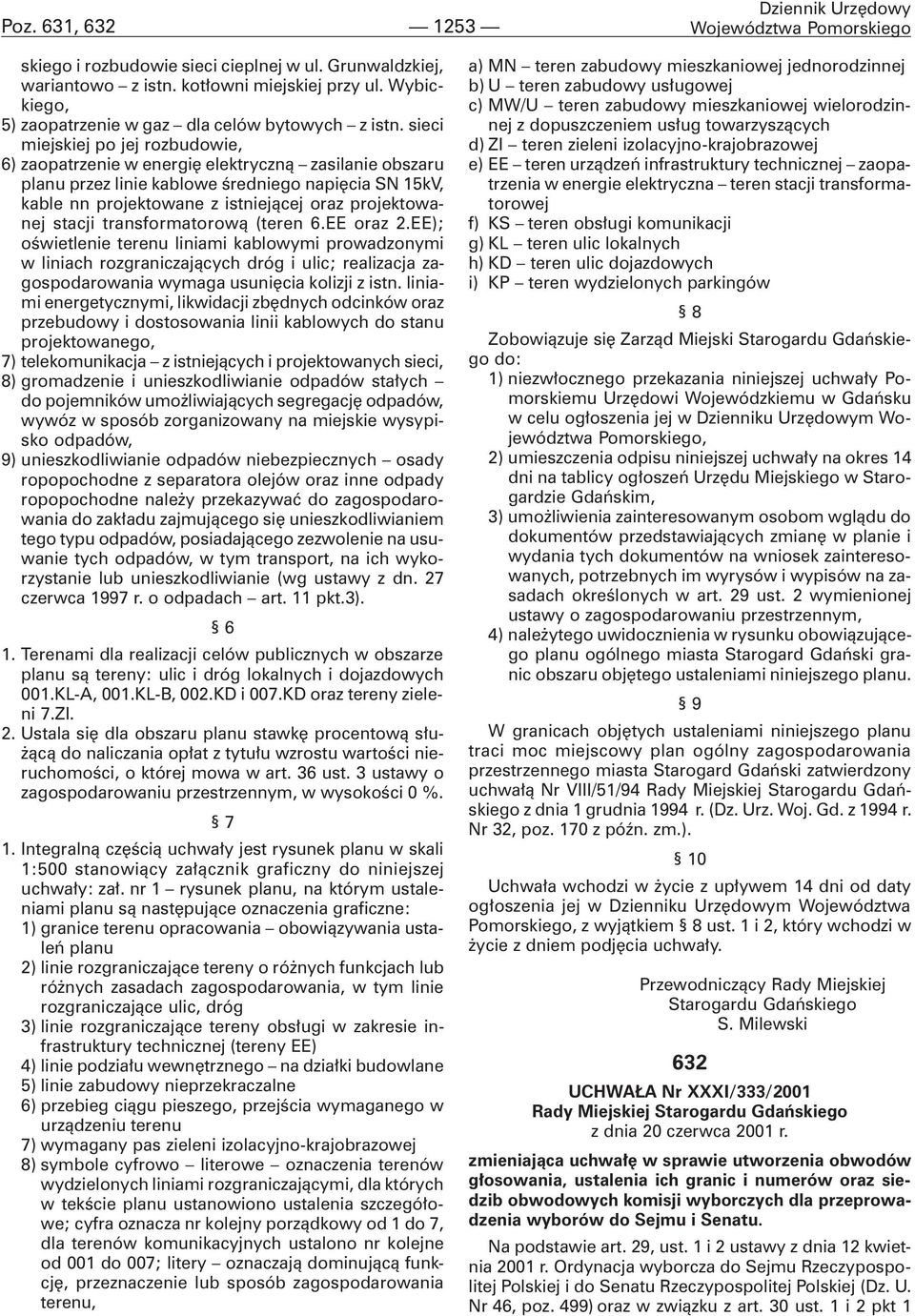 sieci miejskiej po jej rozbudowie, 6) zaopatrzenie w energiê elektryczn¹ zasilanie obszaru planu przez linie kablowe œredniego napiêcia SN 15kV, kable nn projektowane z istniej¹cej oraz projektowanej