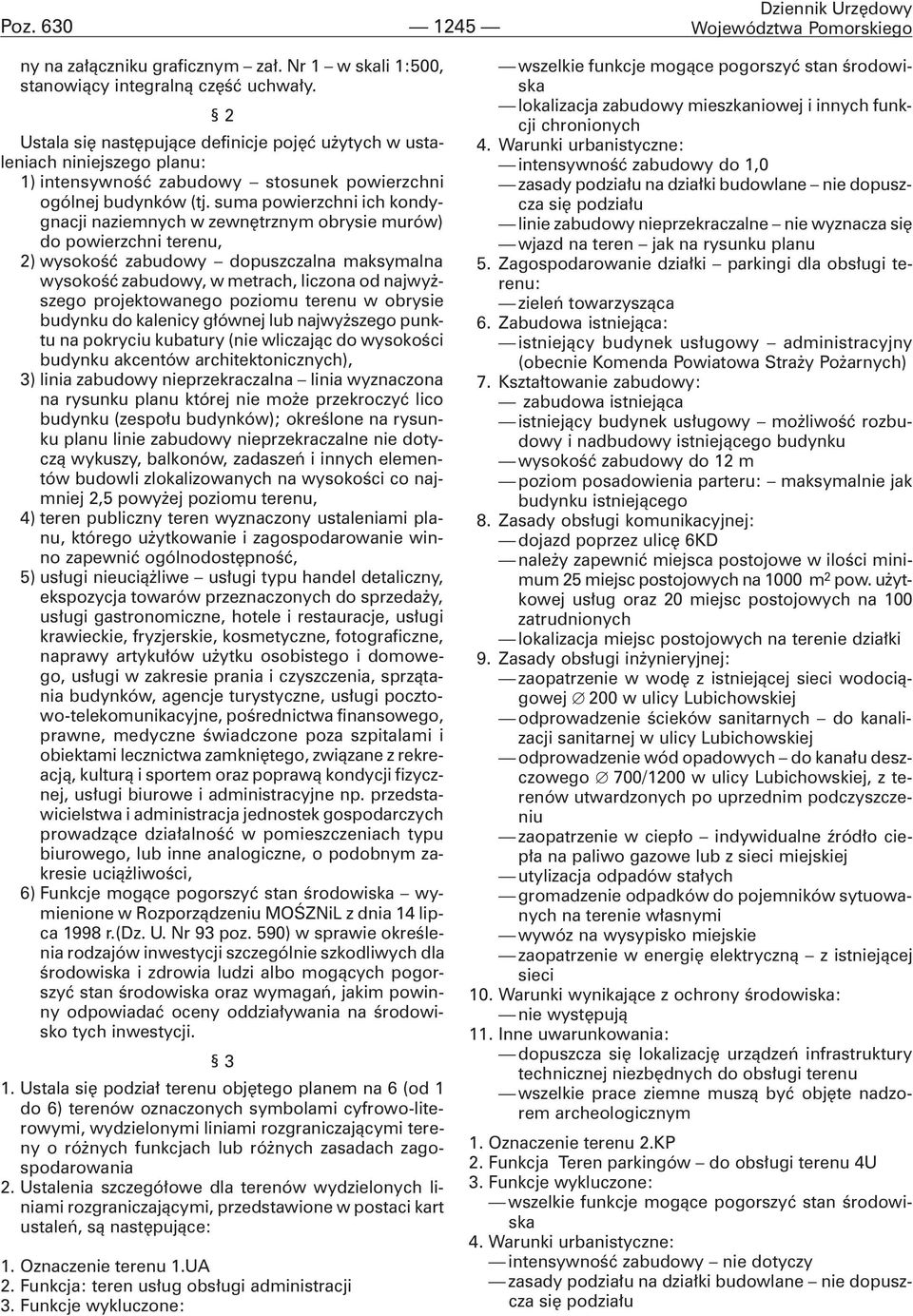 suma powierzchni ich kondygnacji naziemnych w zewnêtrznym obrysie murów) do powierzchni terenu, 2) wysokoœæ zabudowy dopuszczalna maksymalna wysokoœæ zabudowy, w metrach, liczona od najwy - szego