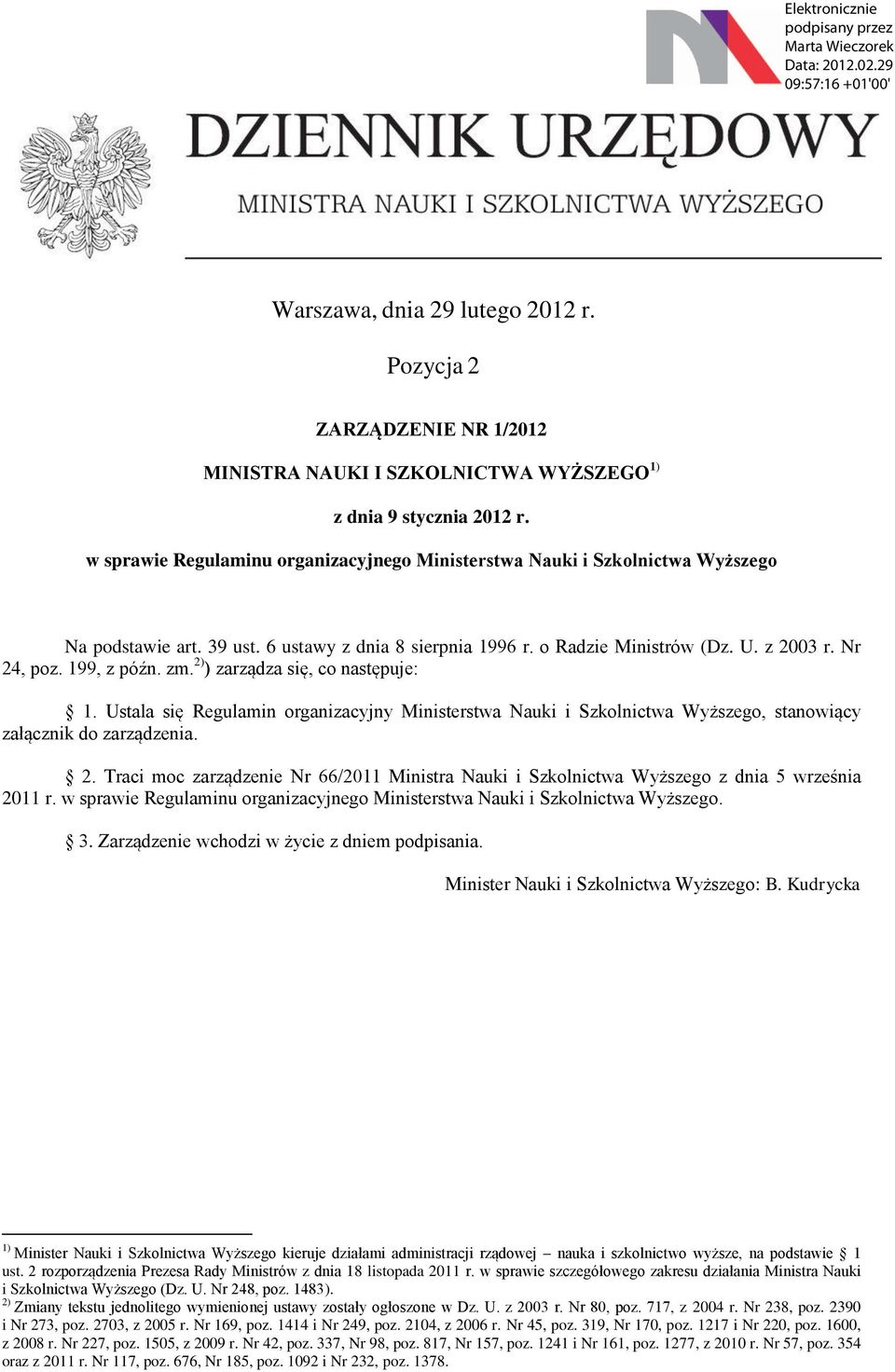 199, z późn. zm. 2) ) zarządza się, co następuje: 1. Ustala się Regulamin organizacyjny Ministerstwa Nauki i Szkolnictwa Wyższego, stanowiący załącznik do zarządzenia. 2. Traci moc zarządzenie Nr 66/2011 Ministra Nauki i Szkolnictwa Wyższego z dnia 5 września 2011 r.