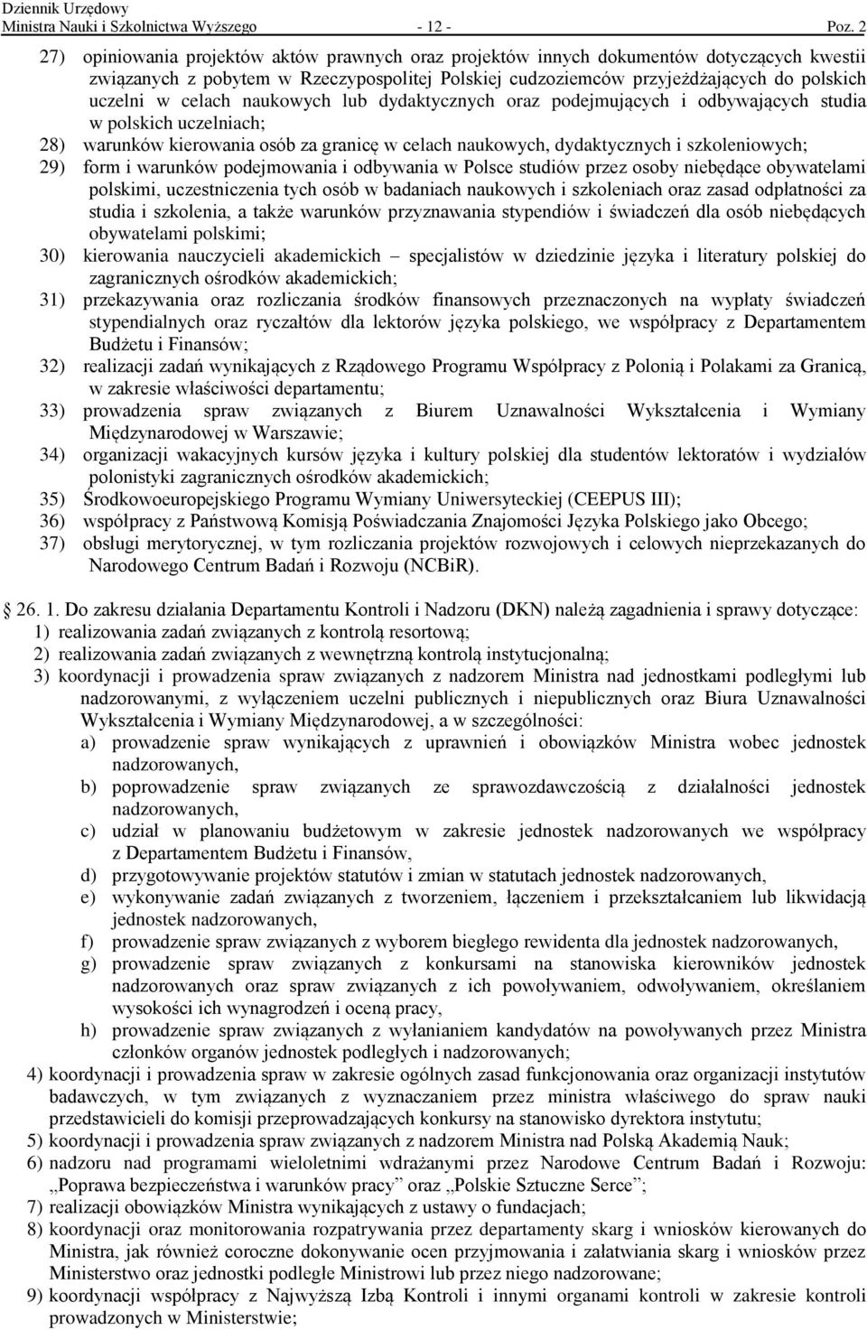 celach naukowych lub dydaktycznych oraz podejmujących i odbywających studia w polskich uczelniach; 28) warunków kierowania osób za granicę w celach naukowych, dydaktycznych i szkoleniowych; 29) form