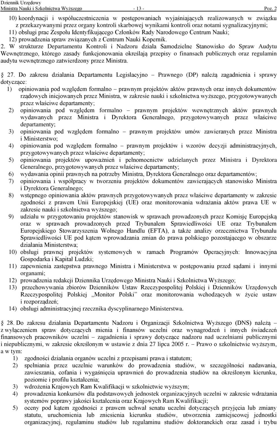 obsługi prac Zespołu Identyfikującego Członków Rady Narodowego Centrum Nauki; 12) prowadzenia spraw związanych z Centrum Nauki Kopernik. 2.