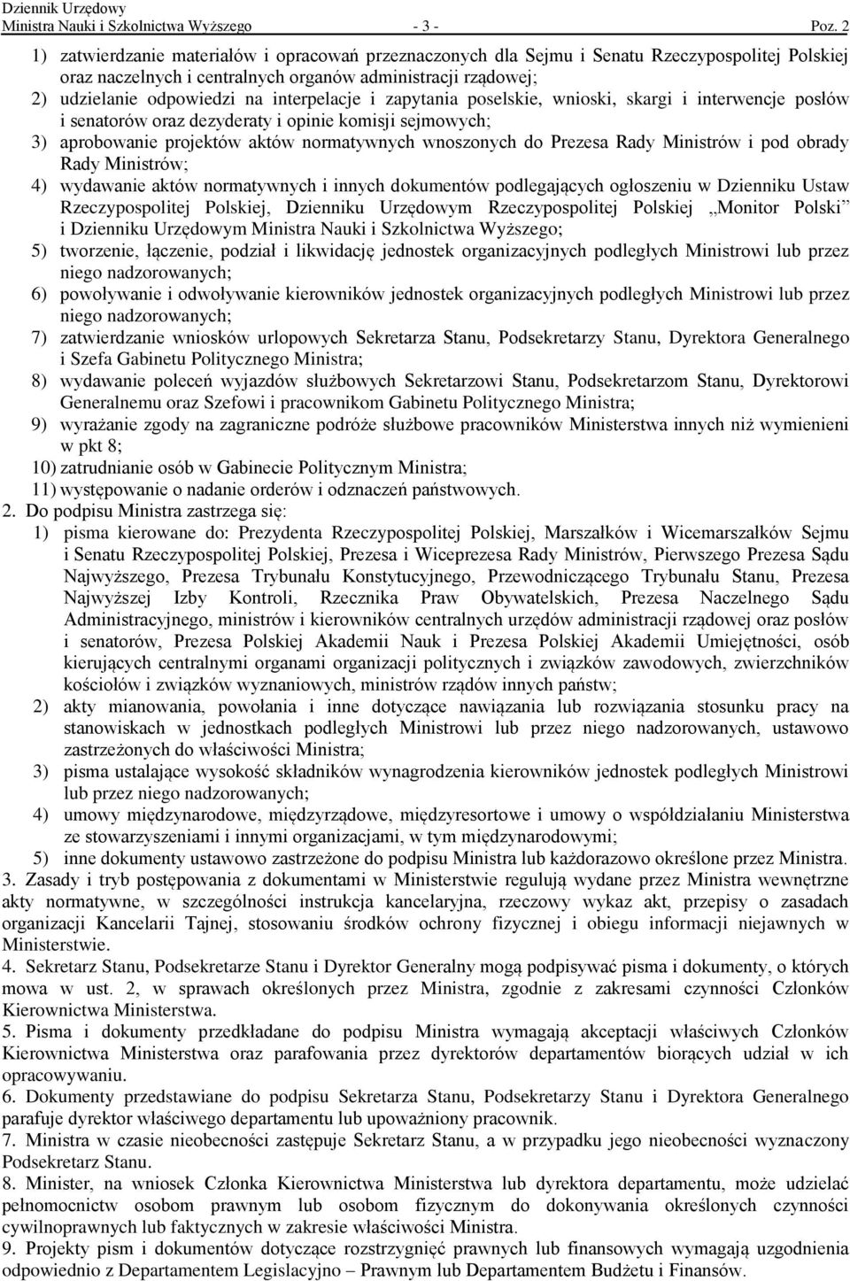 interpelacje i zapytania poselskie, wnioski, skargi i interwencje posłów i senatorów oraz dezyderaty i opinie komisji sejmowych; 3) aprobowanie projektów aktów normatywnych wnoszonych do Prezesa Rady
