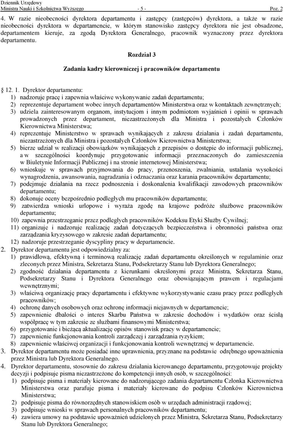 departamentem kieruje, za zgodą Dyrektora Generalnego, pracownik wyznaczony przez dyrektora departamentu. Rozdział 3 Zadania kadry kierowniczej i pracowników departamentu 12