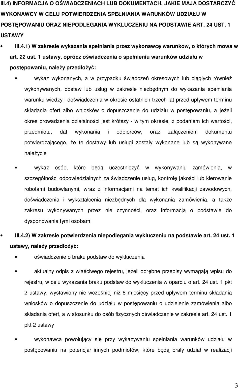 1 ustawy, prócz świadczenia spełnieniu warunków udziału w pstępwaniu, naleŝy przedłŝyć: wykaz wyknanych, a w przypadku świadczeń kreswych lub ciągłych równieŝ wyknywanych, dstaw lub usług w zakresie