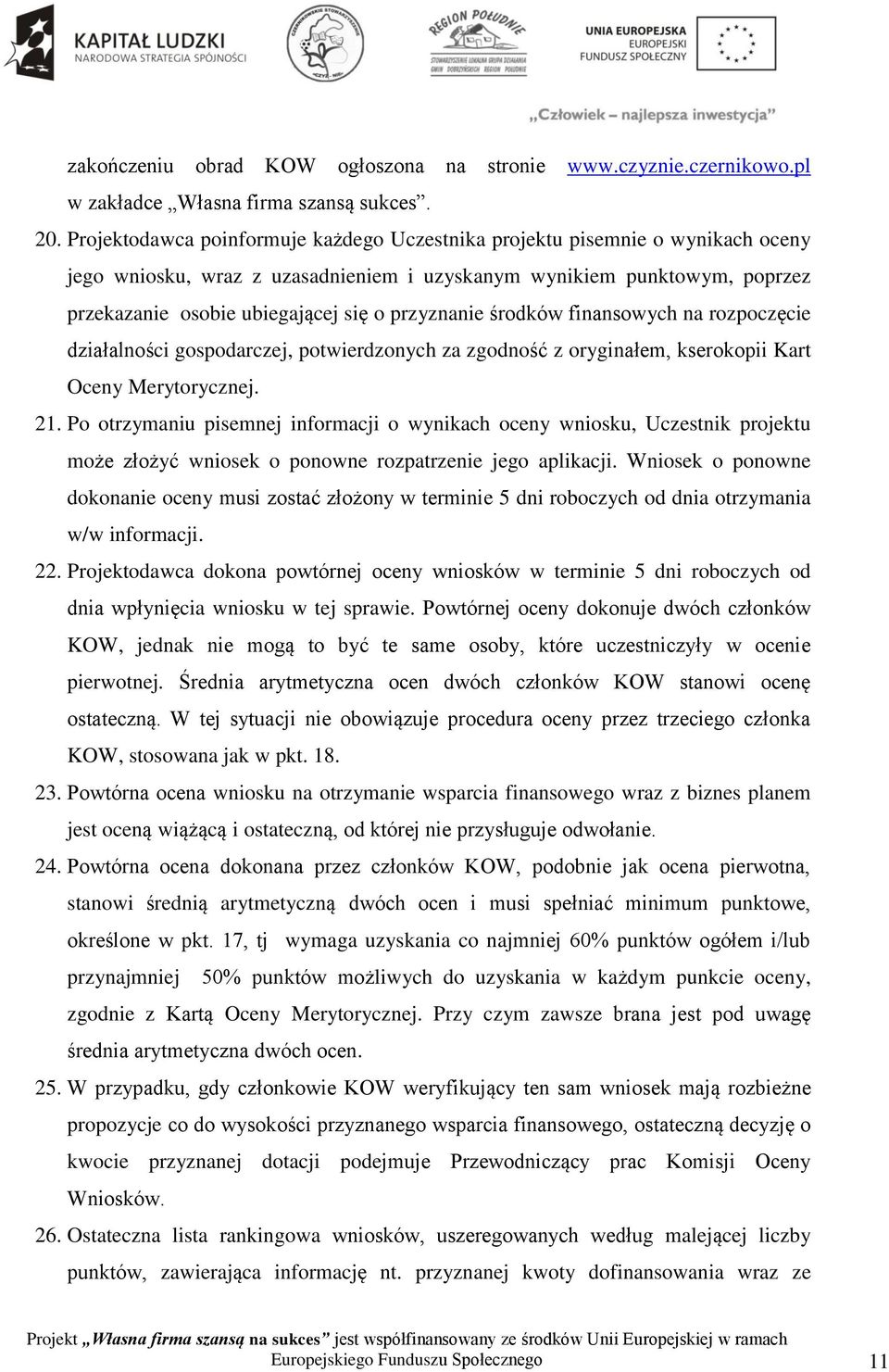 przyznanie środków finansowych na rozpoczęcie działalności gospodarczej, potwierdzonych za zgodność z oryginałem, kserokopii Kart Oceny Merytorycznej. 21.