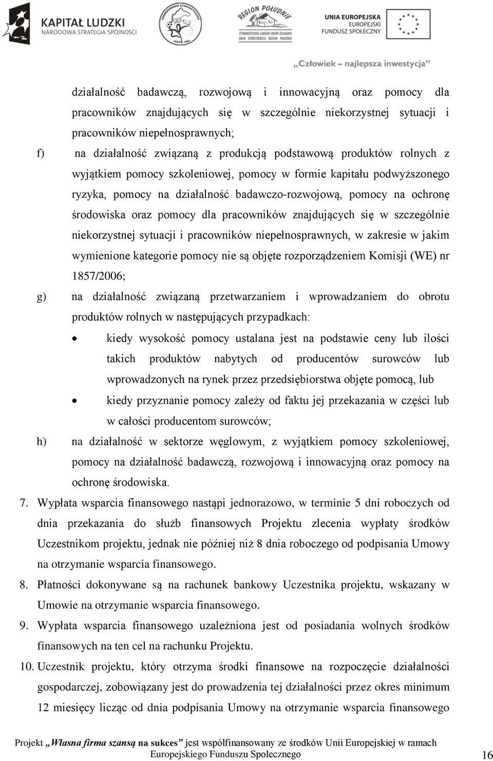 pracowników znajdujących się w szczególnie niekorzystnej sytuacji i pracowników niepełnosprawnych, w zakresie w jakim wymienione kategorie pomocy nie są objęte rozporządzeniem Komisji (WE) nr