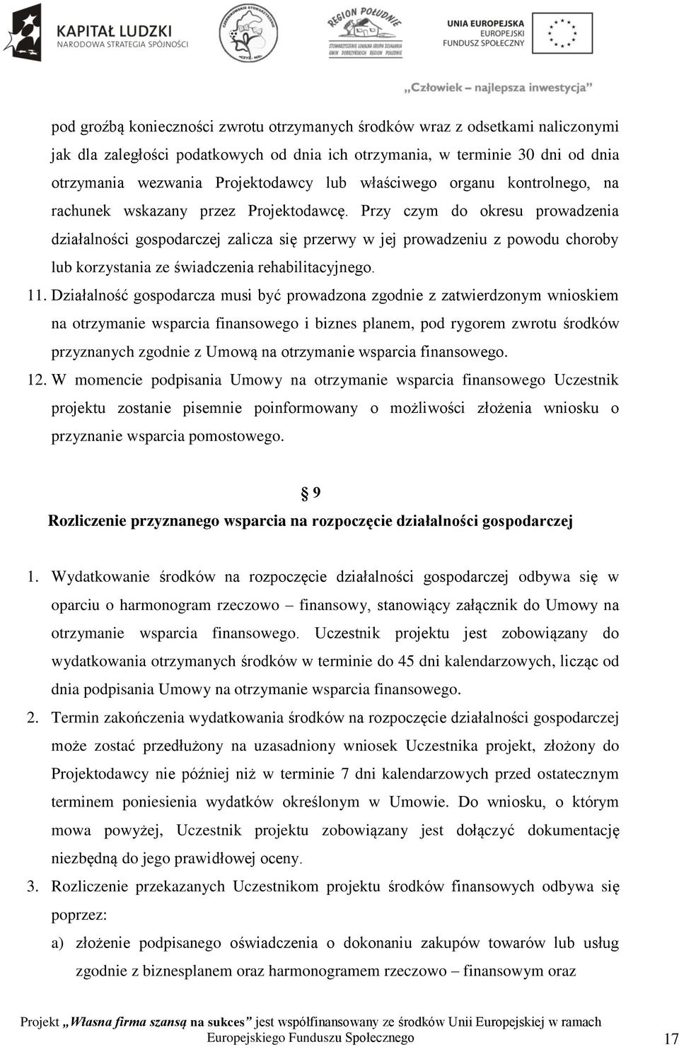 Przy czym do okresu prowadzenia działalności gospodarczej zalicza się przerwy w jej prowadzeniu z powodu choroby lub korzystania ze świadczenia rehabilitacyjnego. 11.