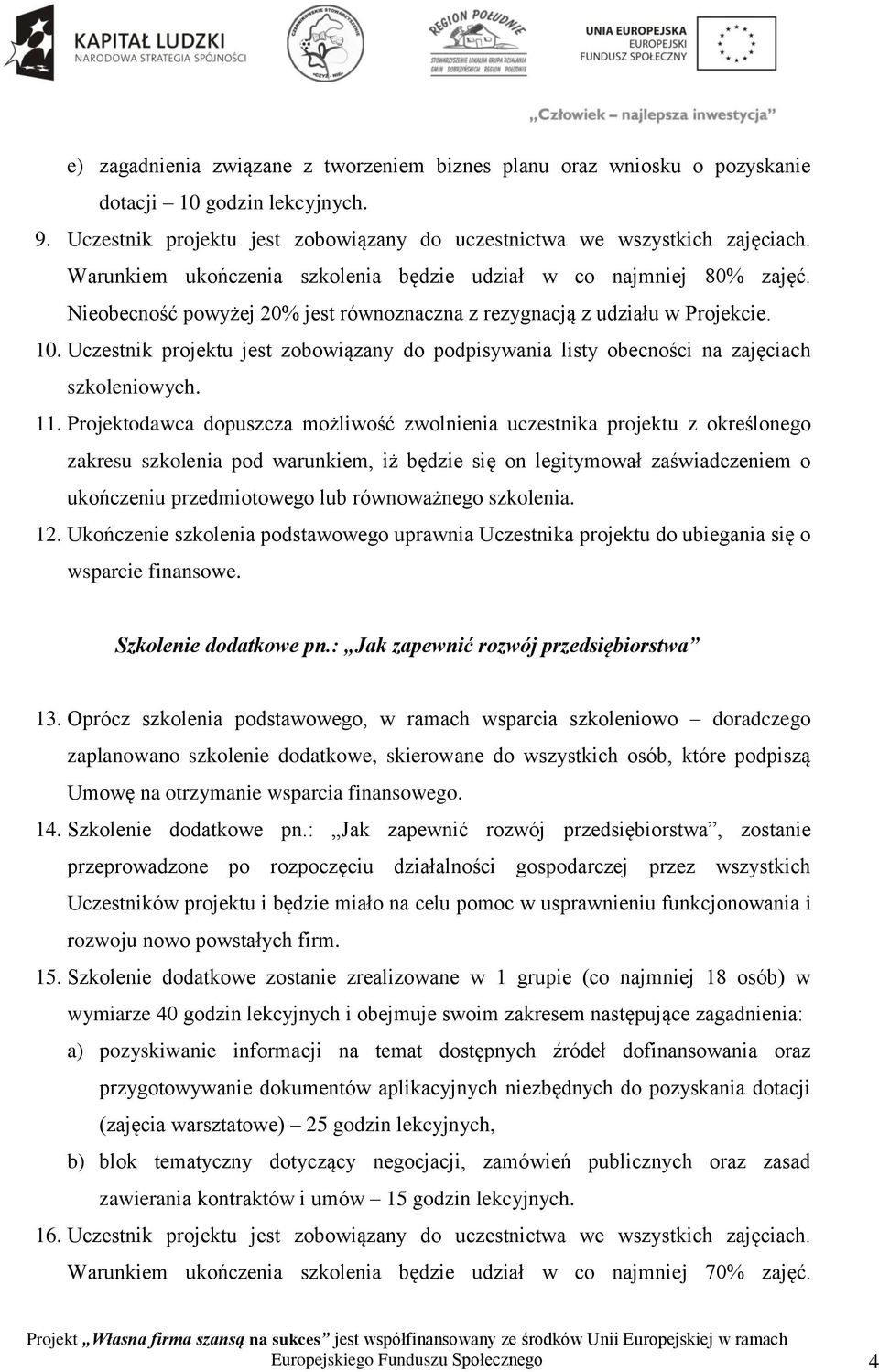 Uczestnik projektu jest zobowiązany do podpisywania listy obecności na zajęciach szkoleniowych. 11.