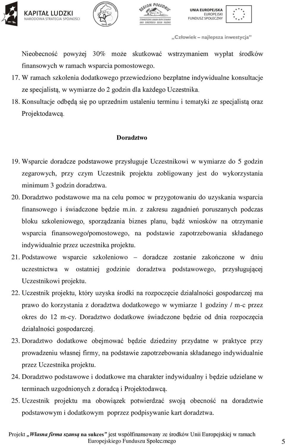 Konsultacje odbędą się po uprzednim ustaleniu terminu i tematyki ze specjalistą oraz Projektodawcą. Doradztwo 19.