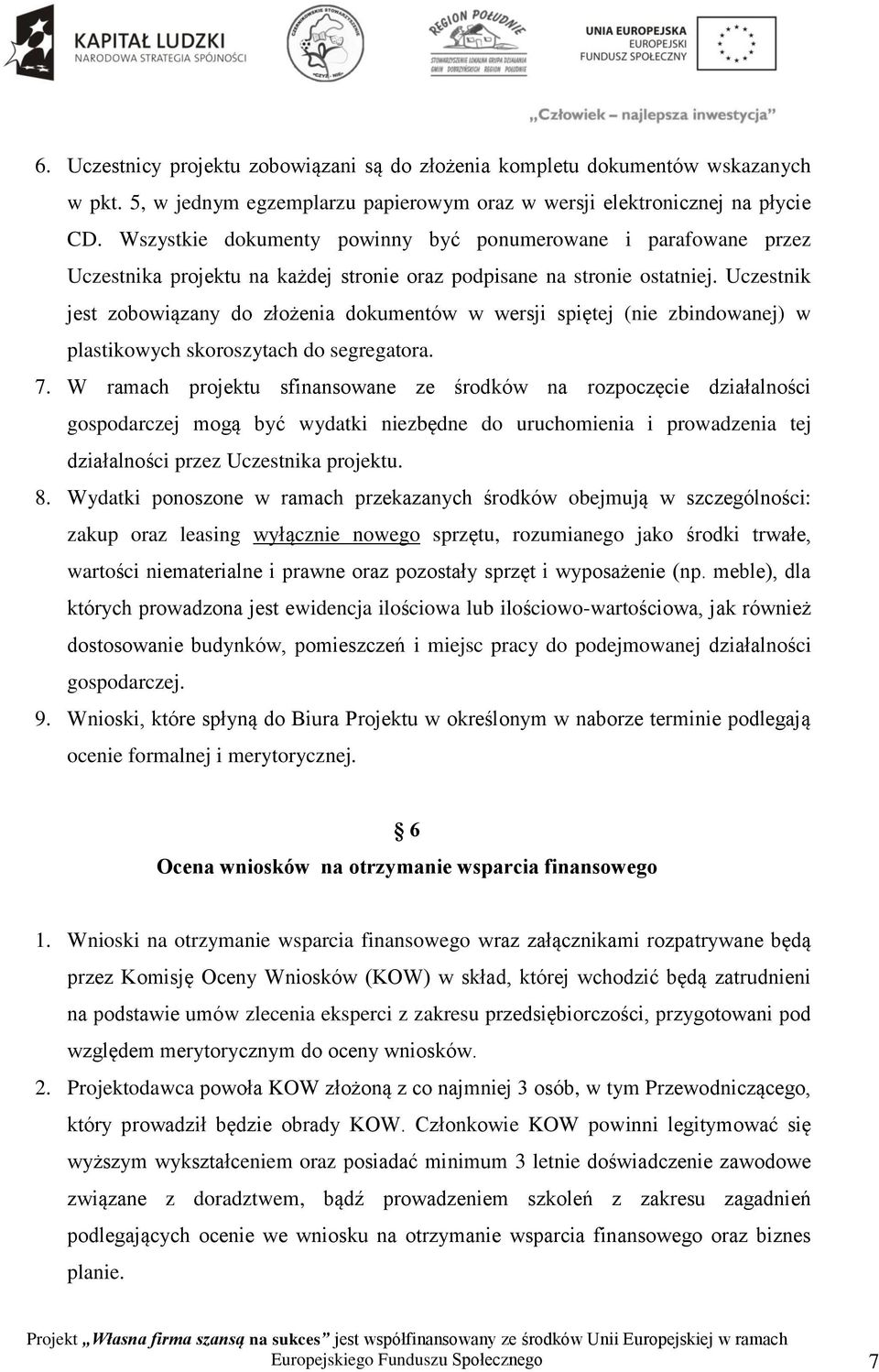 Uczestnik jest zobowiązany do złożenia dokumentów w wersji spiętej (nie zbindowanej) w plastikowych skoroszytach do segregatora. 7.