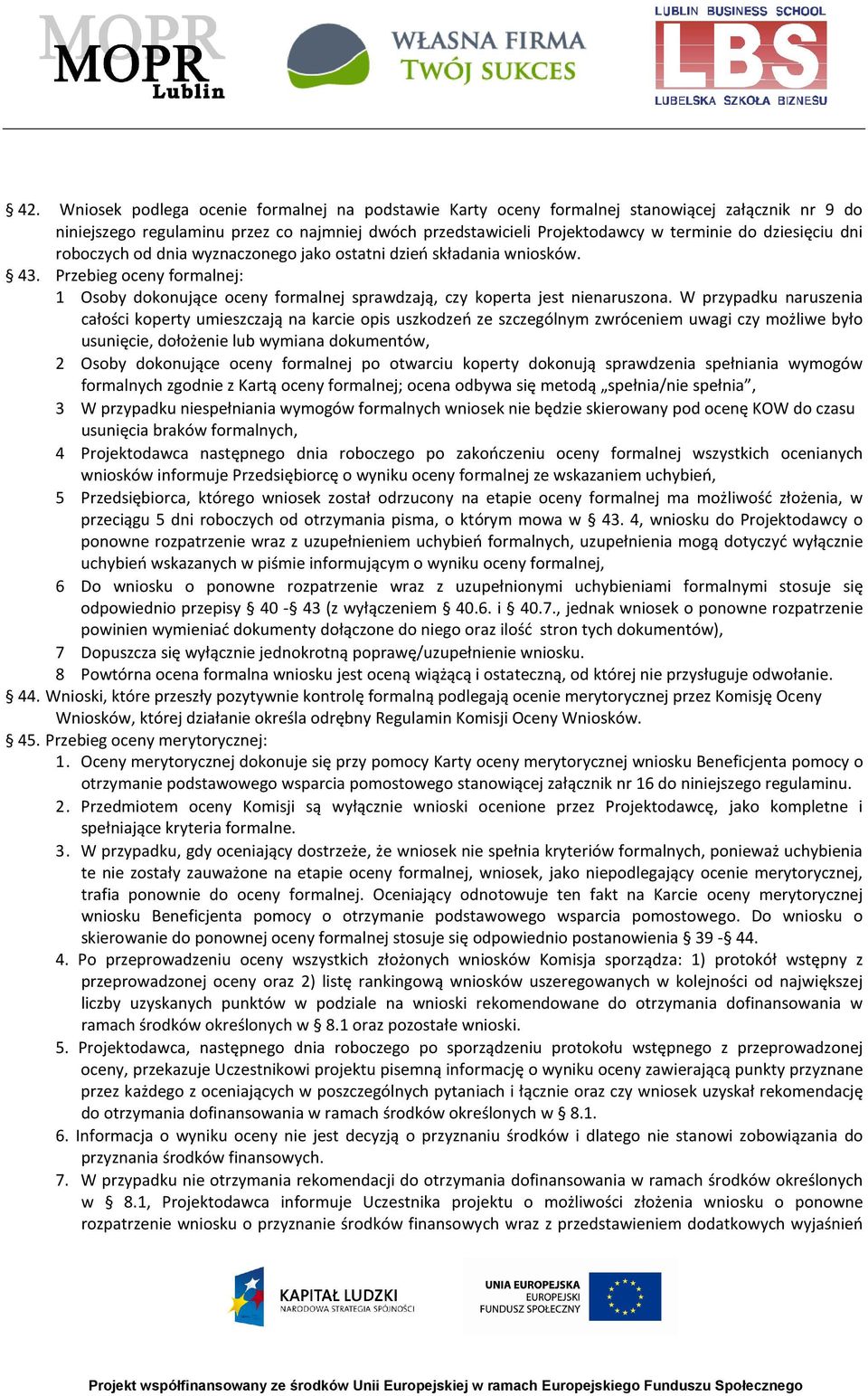 W przypadku naruszenia całości koperty umieszczają na karcie opis uszkodzeń ze szczególnym zwróceniem uwagi czy możliwe było usunięcie, dołożenie lub wymiana dokumentów, 2 Osoby dokonujące oceny