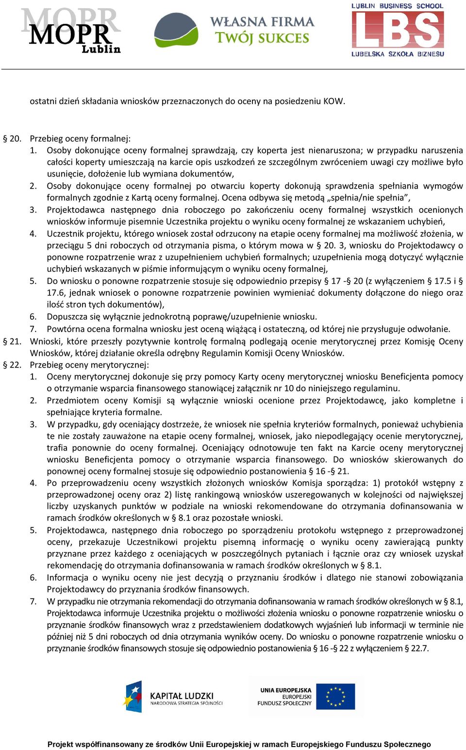 było usunięcie, dołożenie lub wymiana dokumentów, 2. Osoby dokonujące oceny formalnej po otwarciu koperty dokonują sprawdzenia spełniania wymogów formalnych zgodnie z Kartą oceny formalnej.