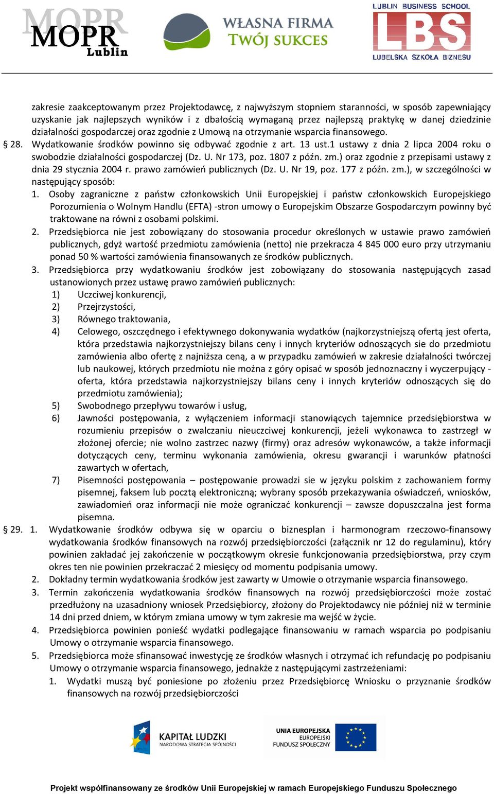 1 ustawy z dnia 2 lipca 2004 roku o swobodzie działalności gospodarczej (Dz. U. Nr 173, poz. 1807 z późn. zm.) oraz zgodnie z przepisami ustawy z dnia 29 stycznia 2004 r.