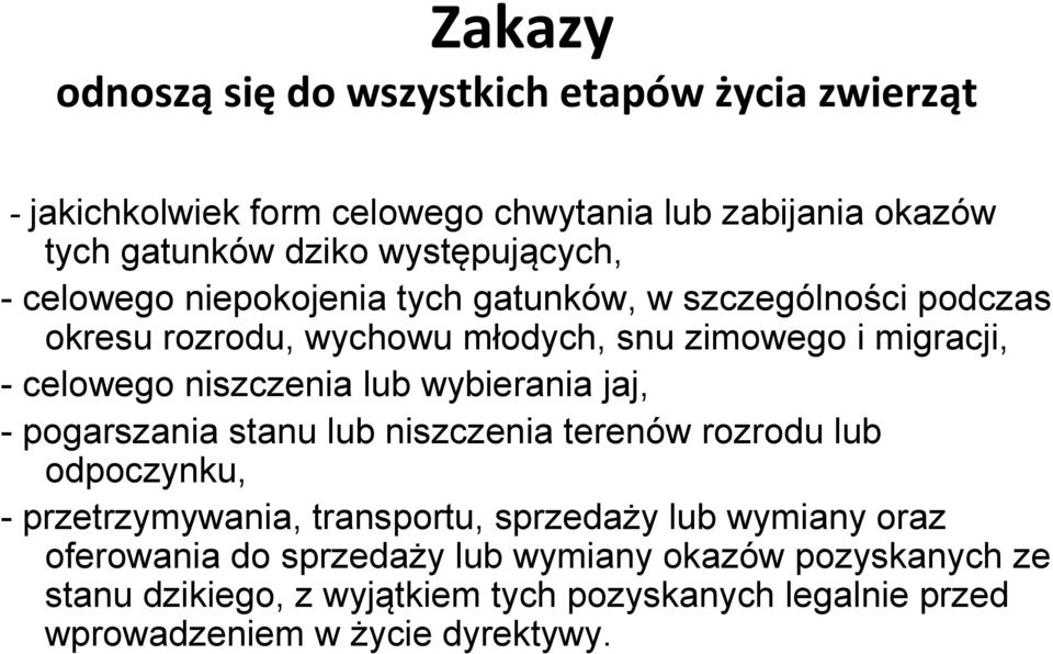 niszczenia lub wybierania jaj, - pogarszania stanu lub niszczenia terenów rozrodu lub odpoczynku, - przetrzymywania, transportu, sprzedaży lub