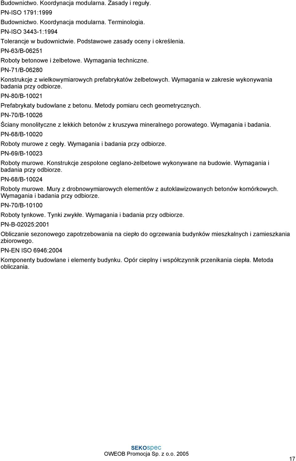 Wymagania w zakresie wykonywania badania przy odbiorze. PN-80/B-10021 Prefabrykaty budowlane z betonu. Metody pomiaru cech geometrycznych.