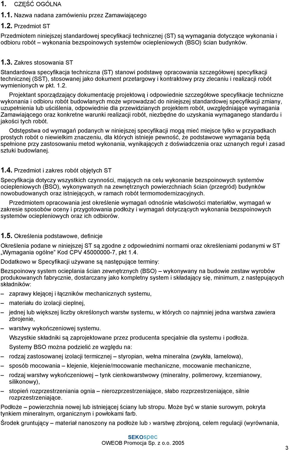 3. Zakres stosowania ST Standardowa specyfikacja techniczna (ST) stanowi podstawę opracowania szczegółowej specyfikacji technicznej (SST), stosowanej jako dokument przetargowy i kontraktowy przy