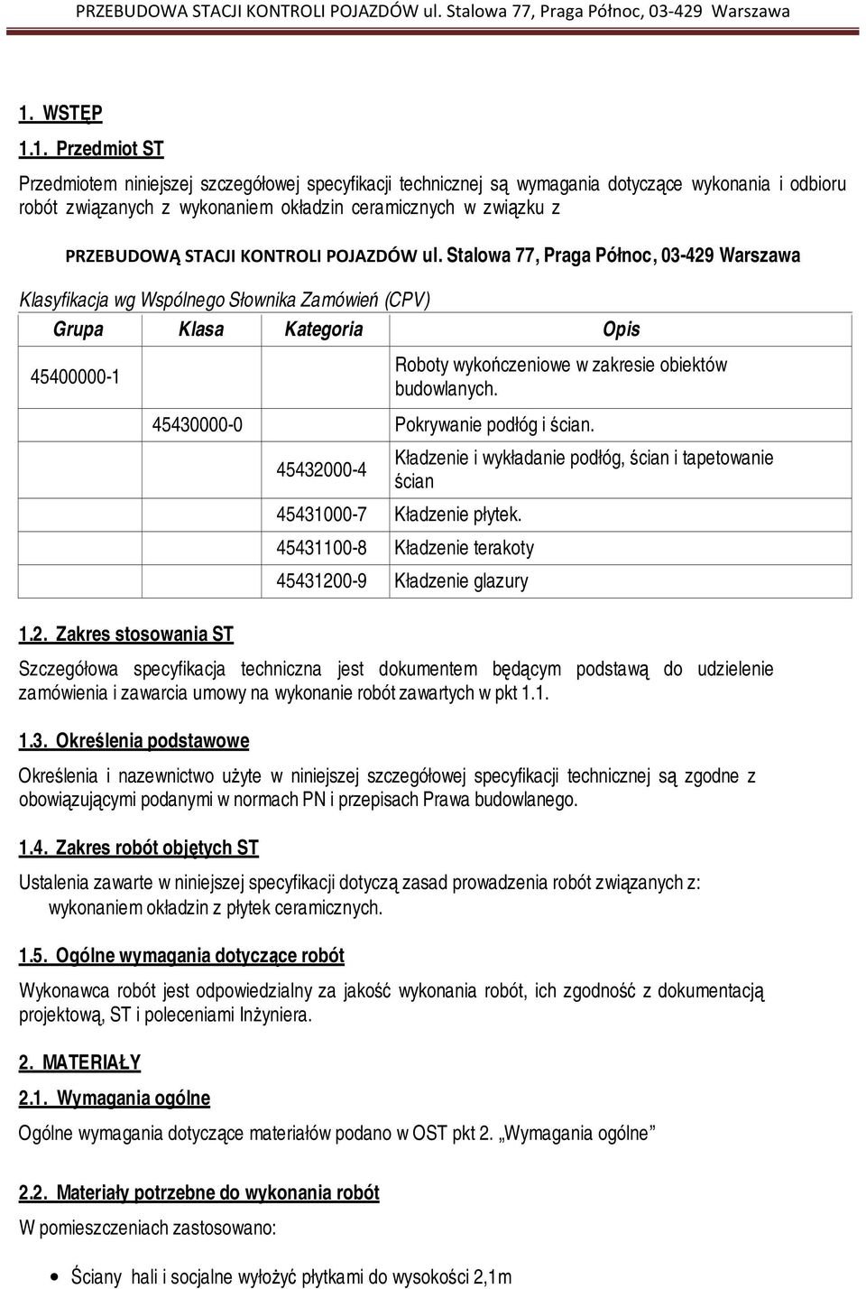 45430000-0 Pokrywanie podłóg i ścian. 45432000-4 Kładzenie i wykładanie podłóg, ścian i tapetowanie ścian 45431000-7 Kładzenie płytek.