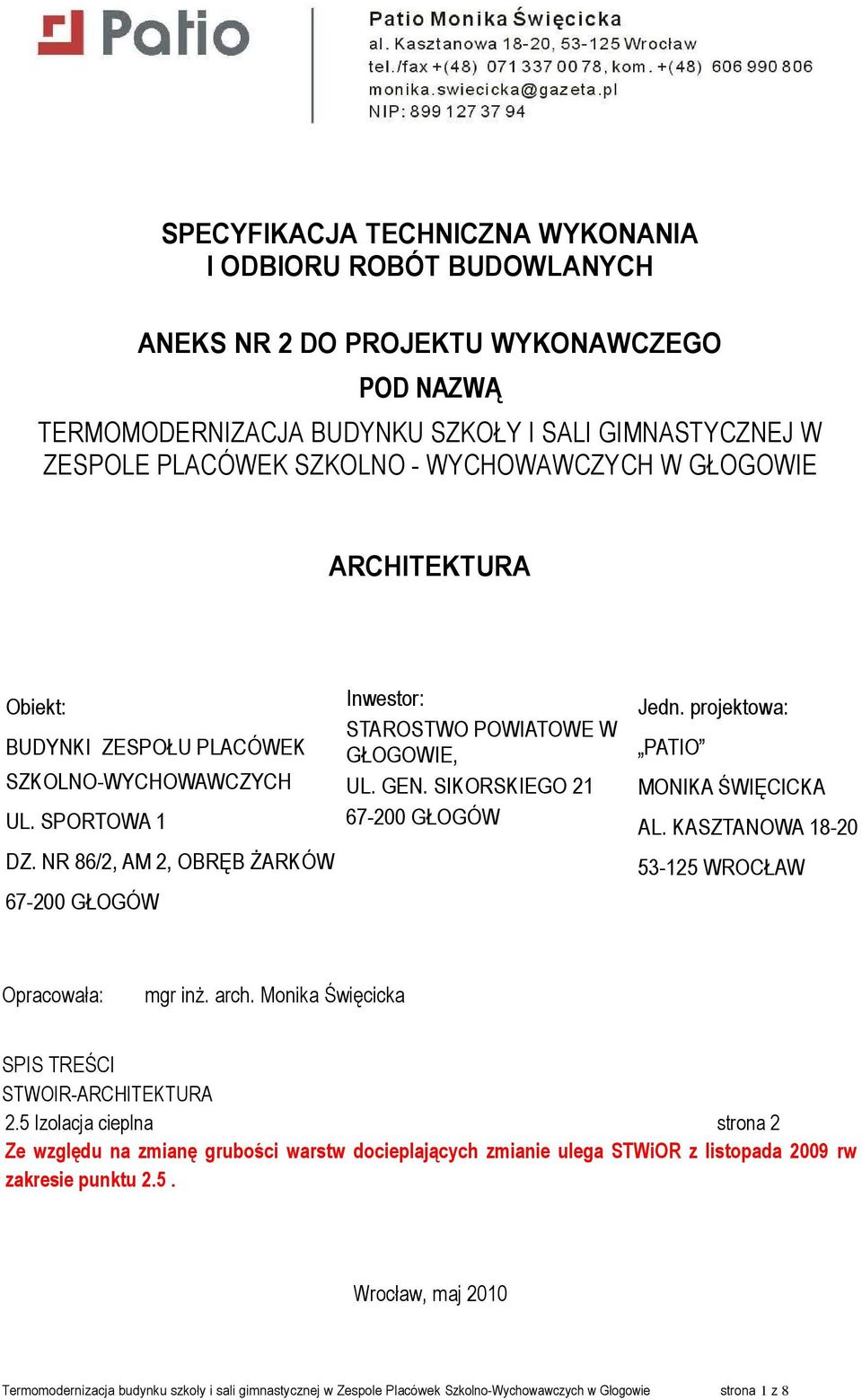 GEN. SIKORSKIEGO 21 67-200 GŁOGÓW Jedn. projektowa: PATIO MONIKA ŚWIĘCICKA AL. KASZTANOWA 18-20 53-125 WROCŁAW Opracowała: mgr inŝ. arch. Monika Święcicka SPIS TREŚCI STWOIR-ARCHITEKTURA 2.