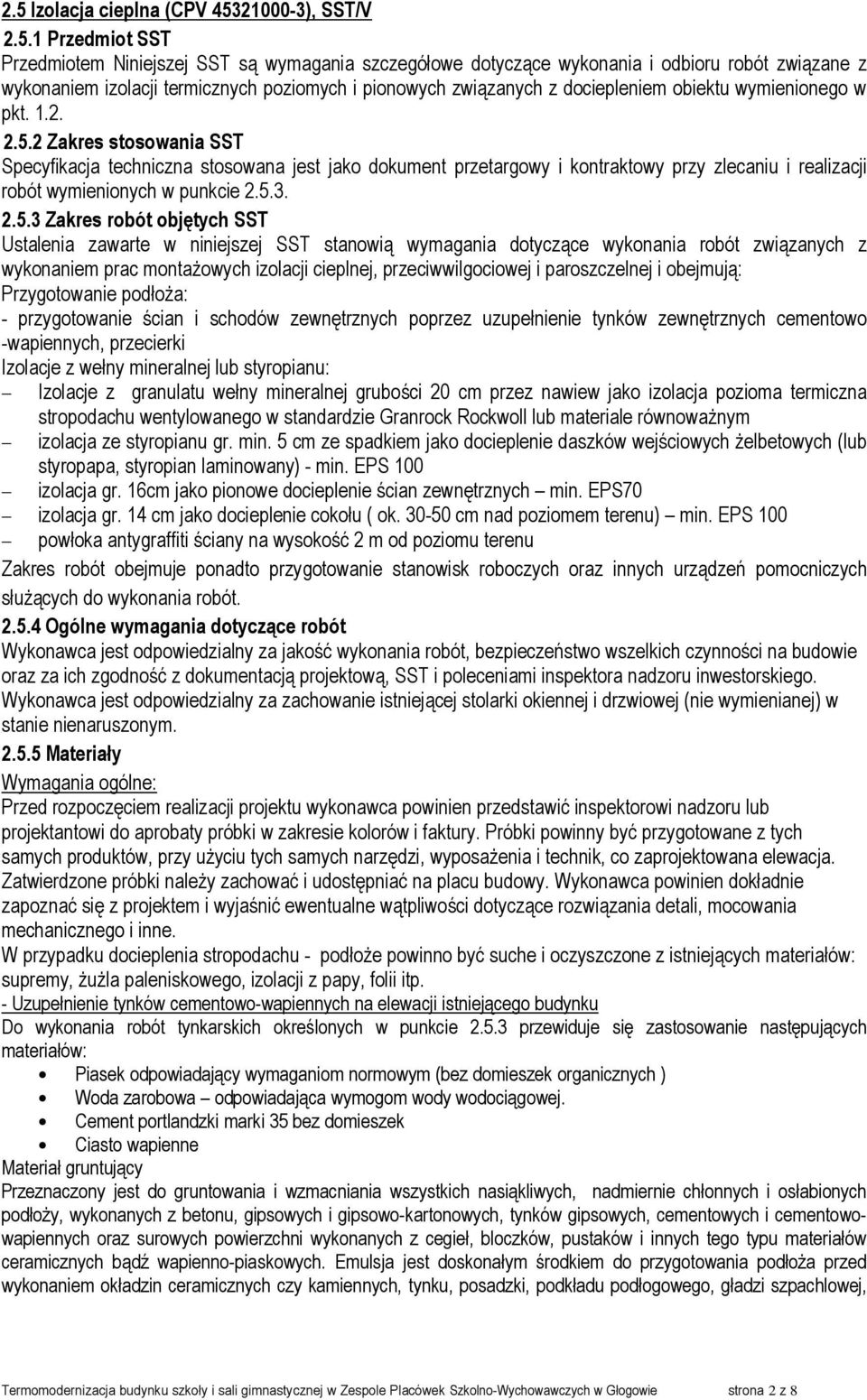 2 Zakres stosowania SST Specyfikacja techniczna stosowana jest jako dokument przetargowy i kontraktowy przy zlecaniu i realizacji robót wymienionych w punkcie 2.5.