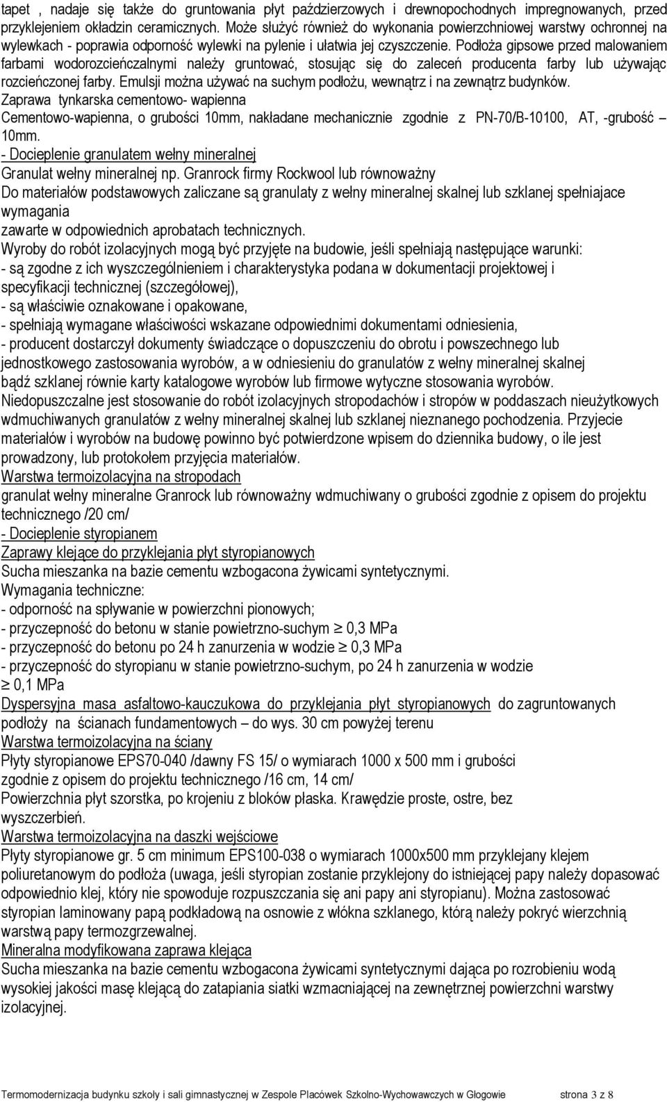 PodłoŜa gipsowe przed malowaniem farbami wodorozcieńczalnymi naleŝy gruntować, stosując się do zaleceń producenta farby lub uŝywając rozcieńczonej farby.