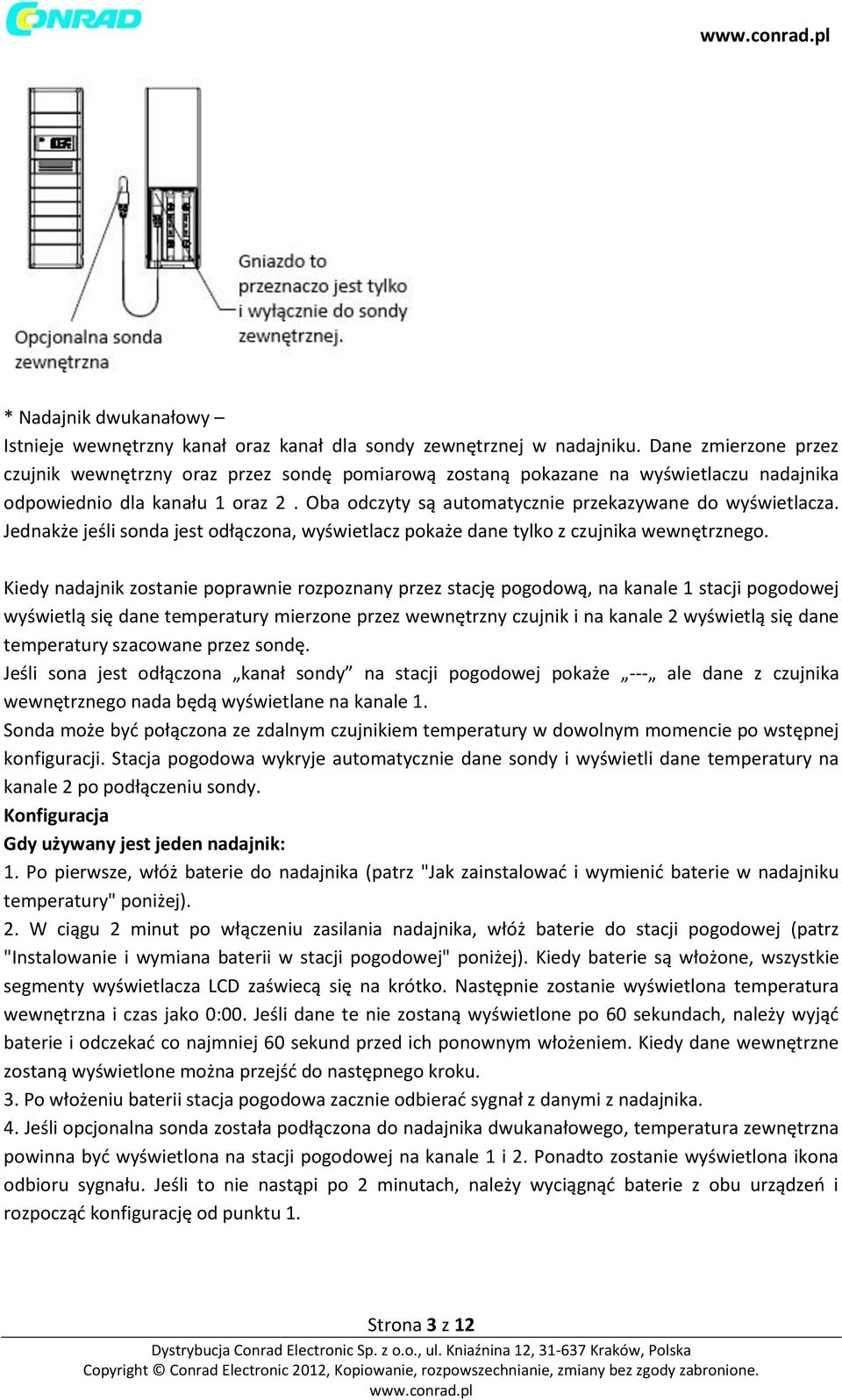 Oba odczyty są automatycznie przekazywane do wyświetlacza. Jednakże jeśli sonda jest odłączona, wyświetlacz pokaże dane tylko z czujnika wewnętrznego.